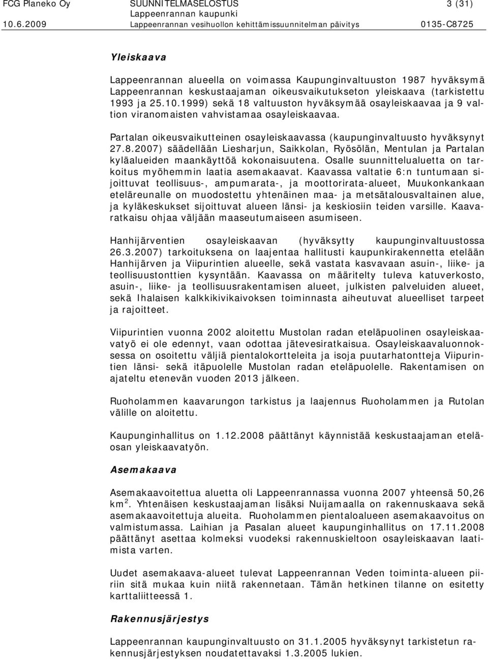 8.2007) säädellään Liesharjun, Saikkolan, Ryösölän, Mentulan ja Partalan kyläalueiden maankäyttöä kokonaisuutena. Osalle suunnittelualuetta on tarkoitus myöhemmin laatia asemakaavat.