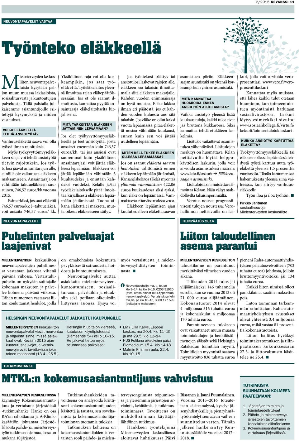 Myös työkyvyttömyyseläkkeen saaja voi tehdä ansiotyötä tietyin rajoituksin. Jos työtulosi jäävät ansaintarajan alle, ei niillä ole vaikutusta eläkkeen maksamiseen.