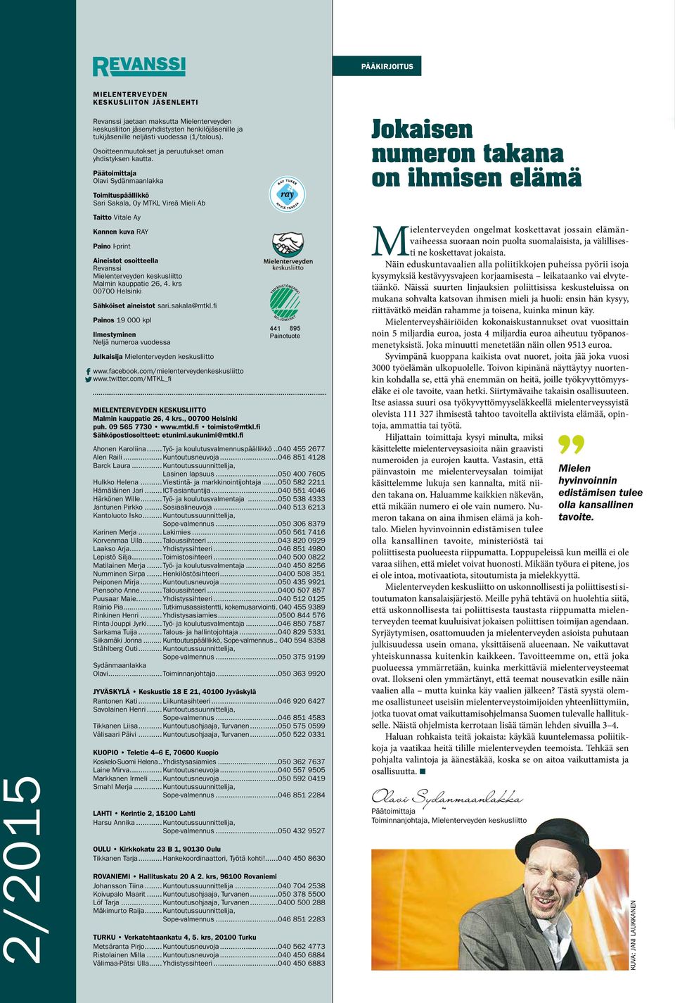 Päätoimittaja Olavi Sydänmaanlakka Toimituspäällikkö Sari Sakala, Oy MTKL Vireä Mieli Ab Jokaisen numeron takana on ihmisen elämä 2/2015 Taitto Vitale Ay Kannen kuva RAY Paino I-print Aineistot