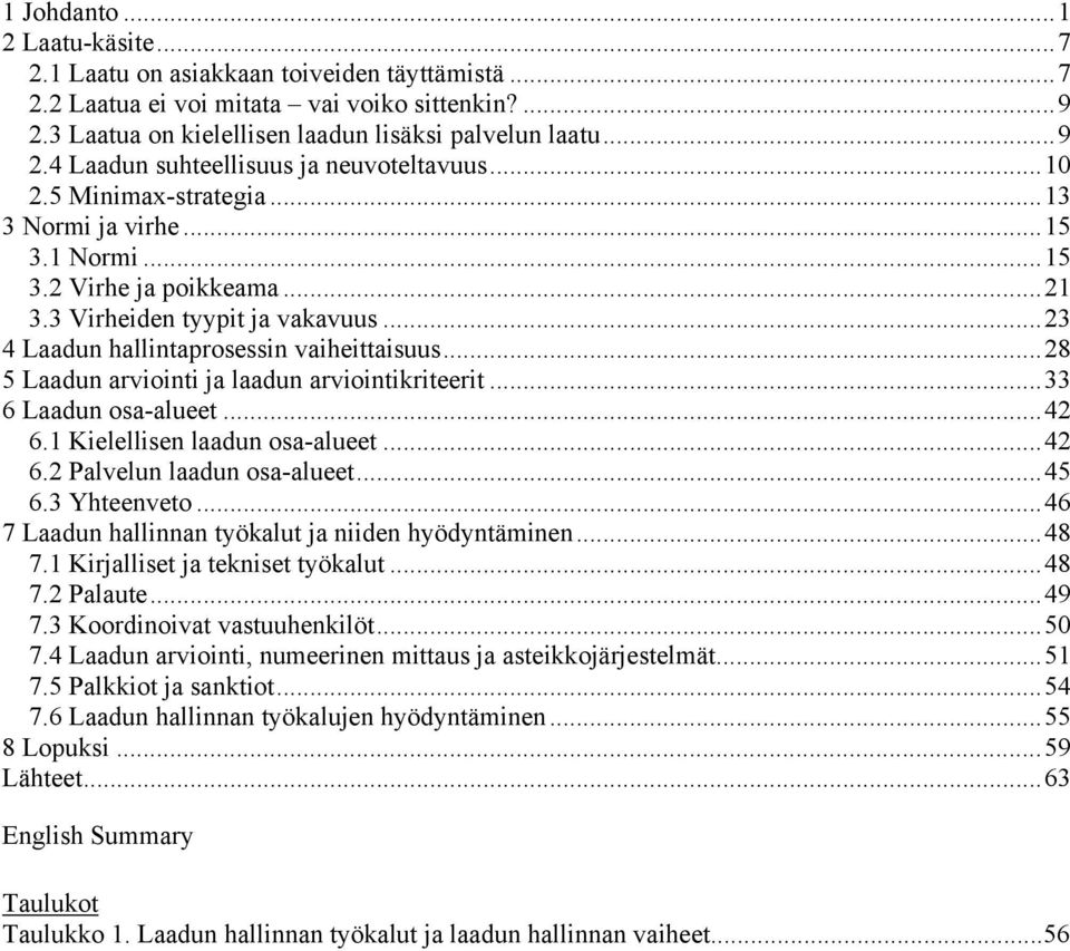 ..28 5 Laadun arviointi ja laadun arviointikriteerit...33 6 Laadun osa-alueet...42 6.1 Kielellisen laadun osa-alueet...42 6.2 Palvelun laadun osa-alueet...45 6.3 Yhteenveto.