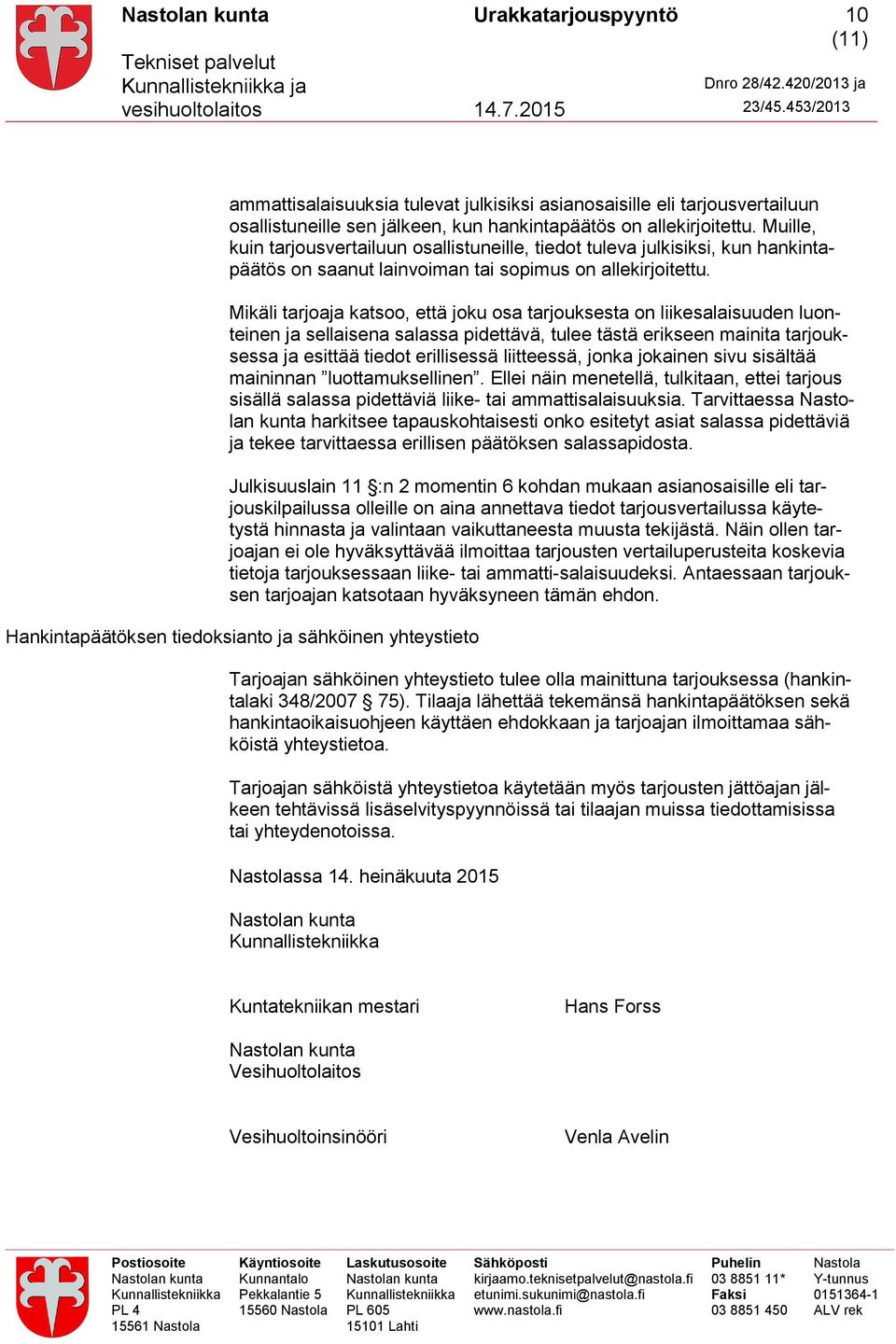 Mikäli tarjoaja katsoo, että joku osa tarjouksesta on liikesalaisuuden luonteinen ja sellaisena salassa pidettävä, tulee tästä erikseen mainita tarjouksessa ja esittää tiedot erillisessä liitteessä,