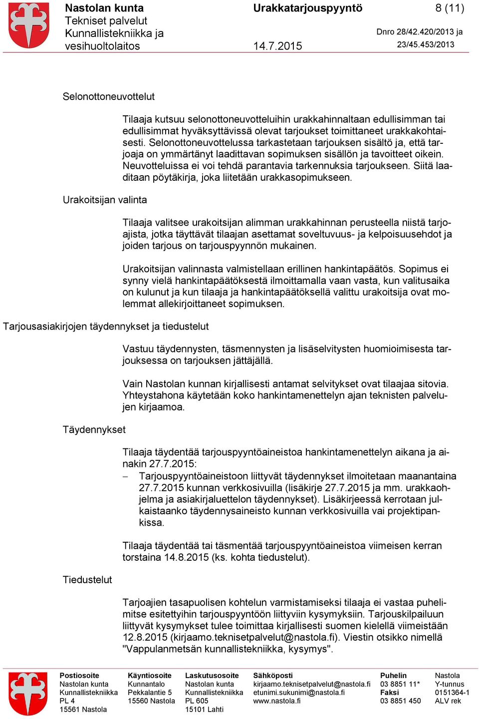 Selonottoneuvottelussa tarkastetaan tarjouksen sisältö ja, että tarjoaja on ymmärtänyt laadittavan sopimuksen sisällön ja tavoitteet oikein.