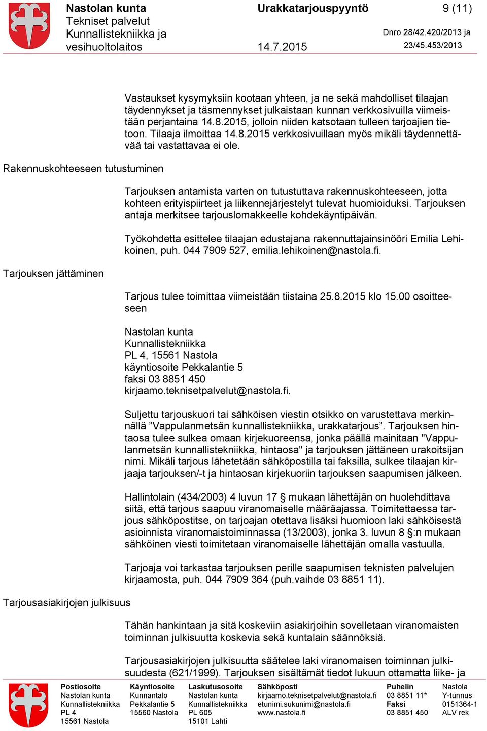 Tarjouksen antamista varten on tutustuttava rakennuskohteeseen, jotta kohteen erityispiirteet ja liikennejärjestelyt tulevat huomioiduksi.