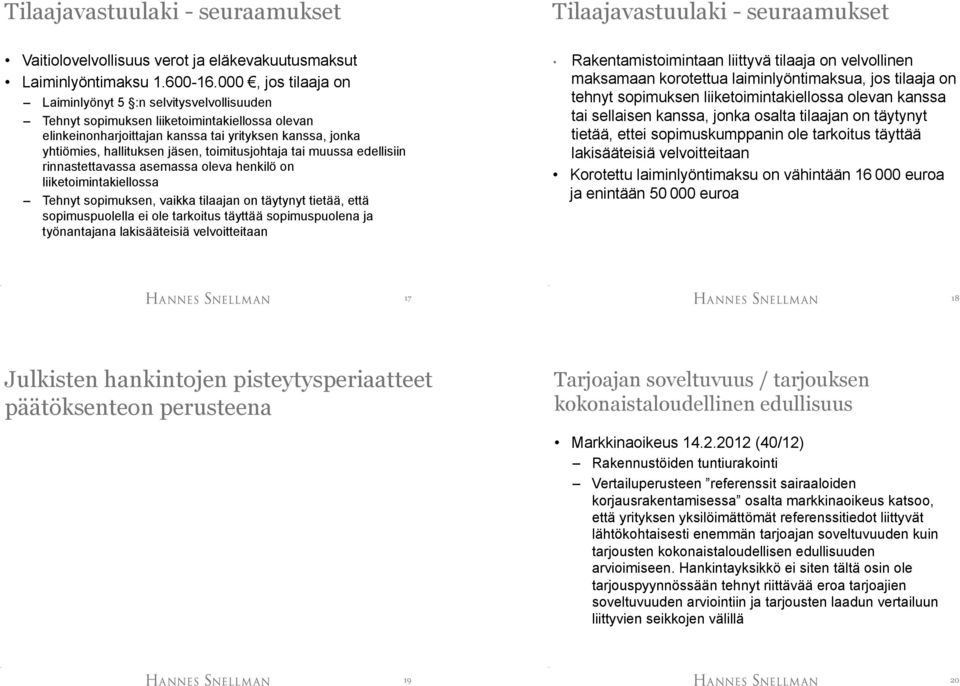 toimitusjohtaja tai muussa edellisiin rinnastettavassa asemassa oleva henkilö on liiketoimintakiellossa Tehnyt sopimuksen, vaikka tilaajan on täytynyt tietää, että sopimuspuolella ei ole tarkoitus