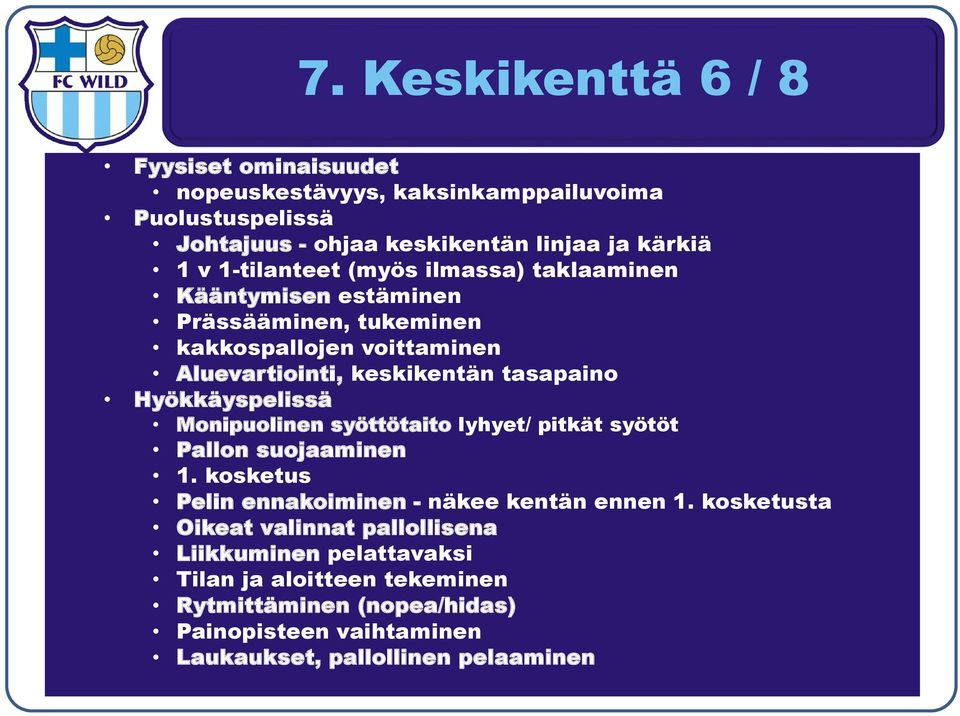 Hyökkäyspelissä Monipuolinen syöttötaito lyhyet/ pitkät syötöt Pallon suojaaminen 1. kosketus Pelin ennakoiminen - näkee kentän ennen 1.