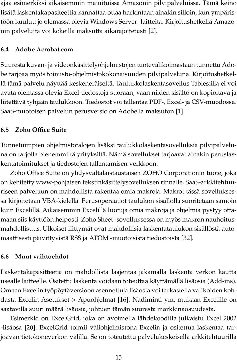 Kirjoitushetkellä Amazonin palveluita voi kokeilla maksutta aikarajoitetusti [2]. 6.4 Adobe Acrobat.