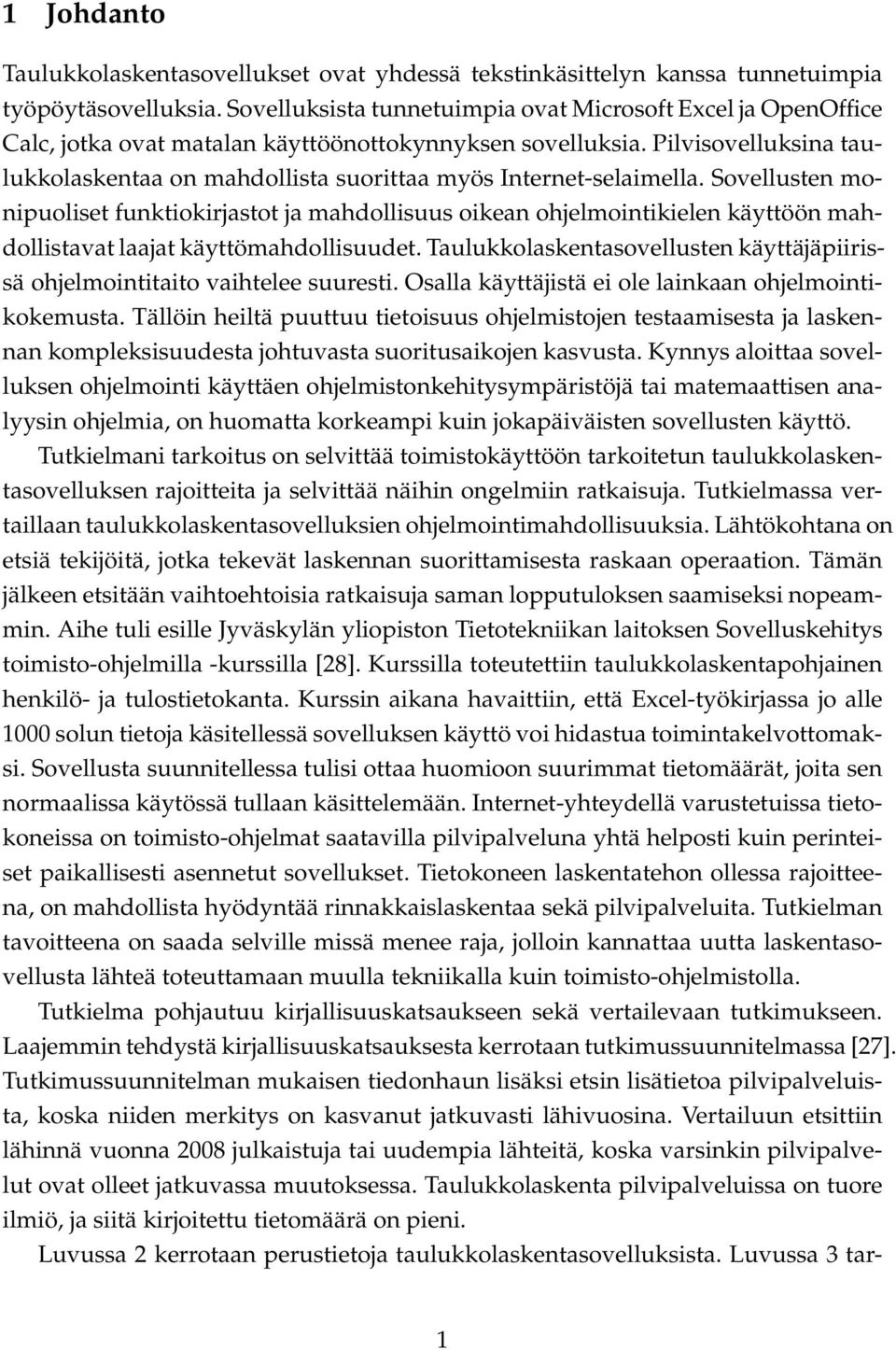 Pilvisovelluksina taulukkolaskentaa on mahdollista suorittaa myös Internet-selaimella.