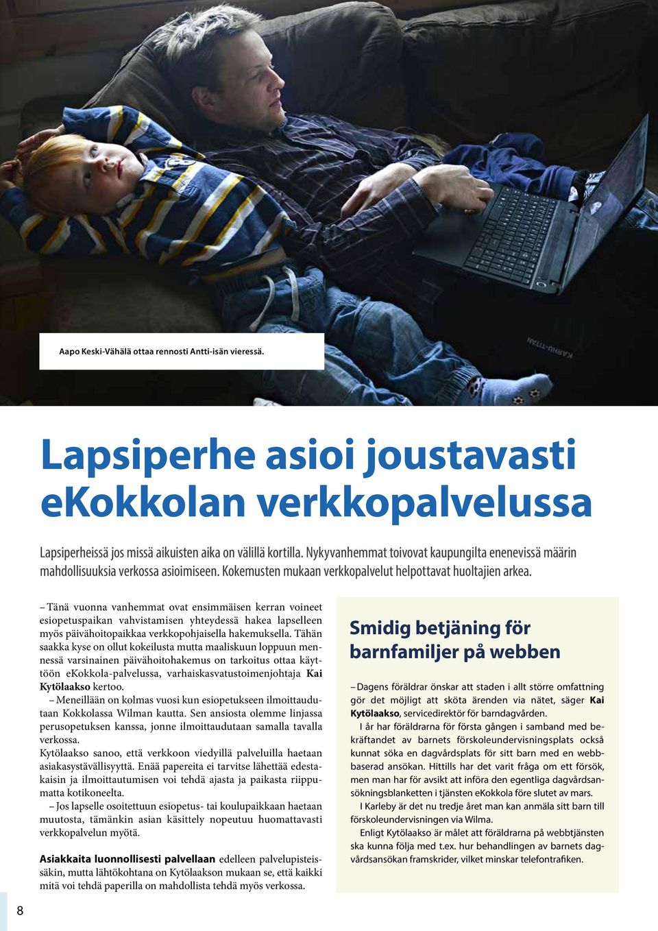 Tänä vuonna vanhemmat ovat ensimmäisen kerran voineet esiopetuspaikan vahvistamisen yhteydessä hakea lapselleen myös päivähoitopaikkaa verkkopohjaisella hakemuksella.