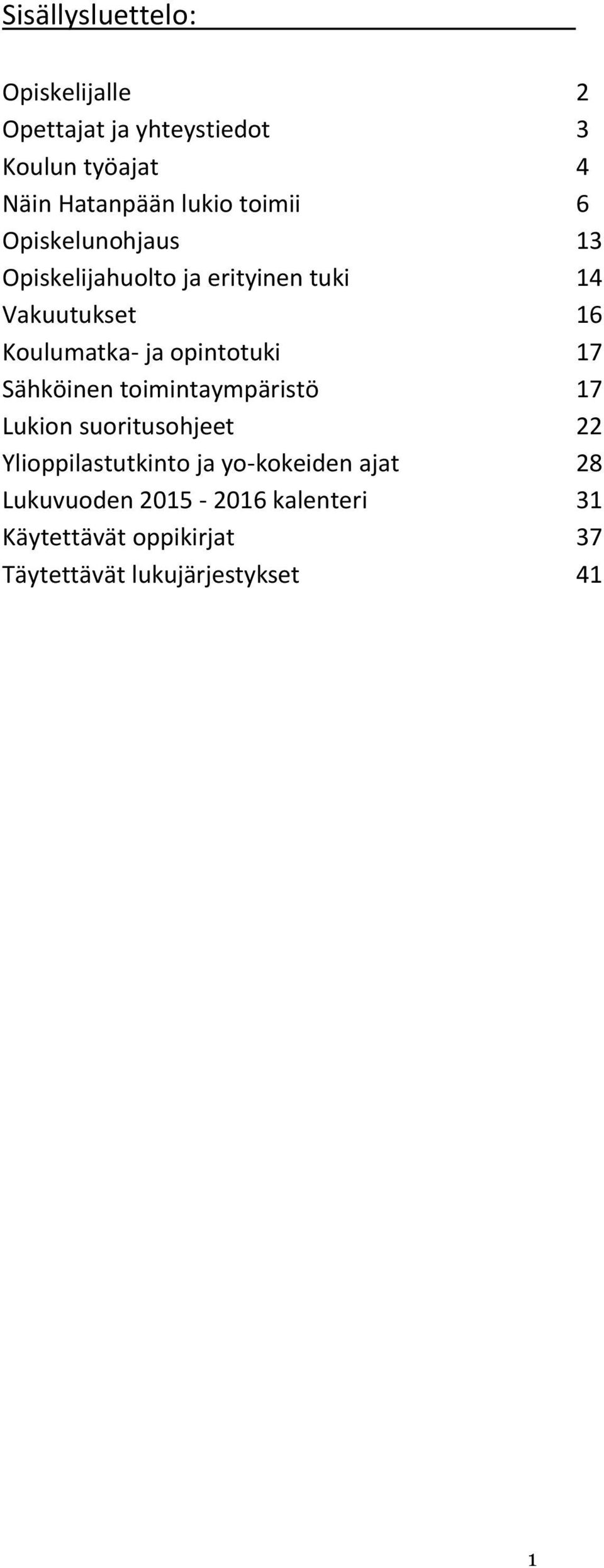 opintotuki 17 Sähköinen toimintaympäristö 17 Lukion suoritusohjeet 22 Ylioppilastutkinto ja