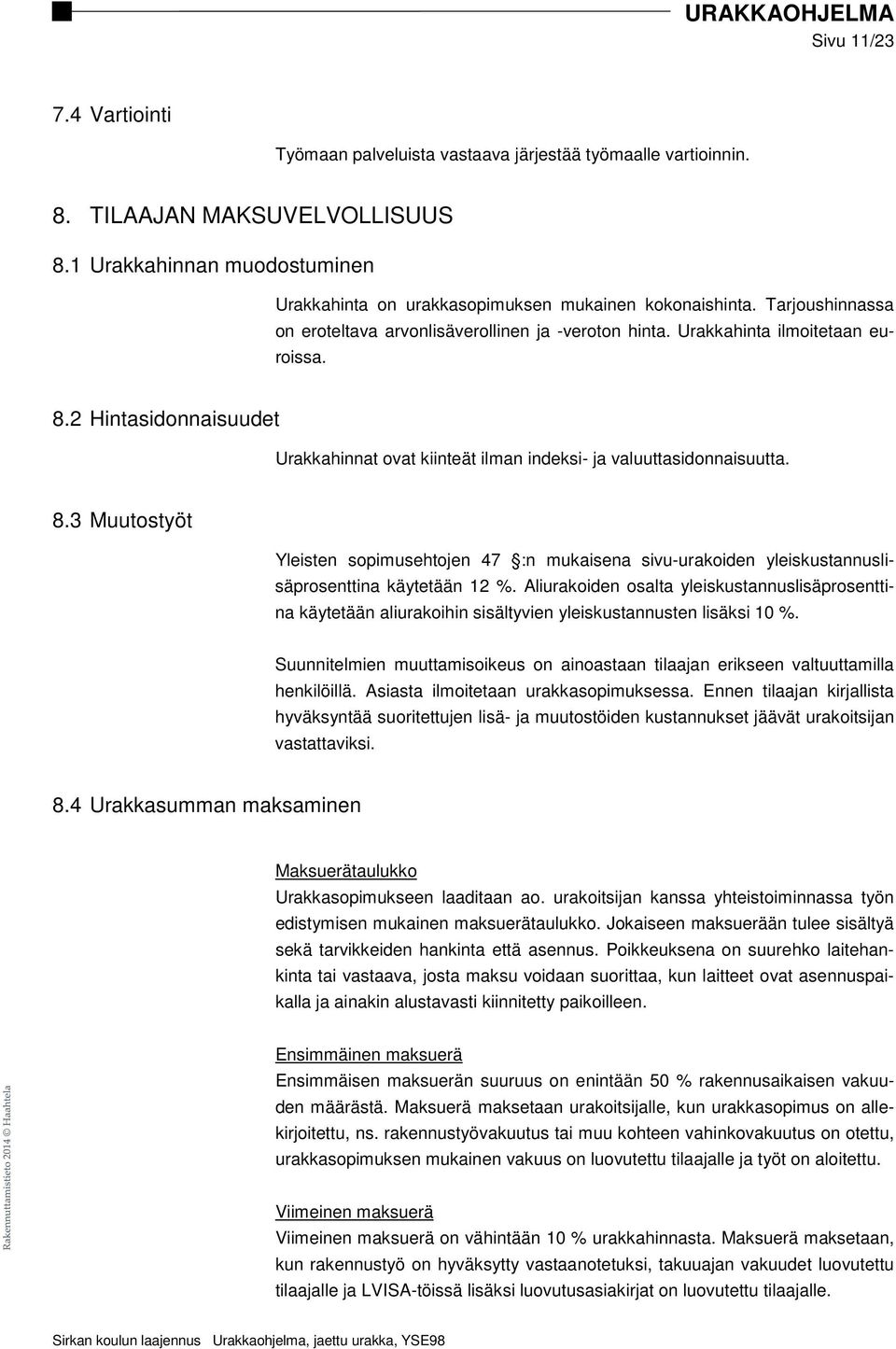 2 Hintasidonnaisuudet Urakkahinnat ovat kiinteät ilman indeksi- ja valuuttasidonnaisuutta. 8.