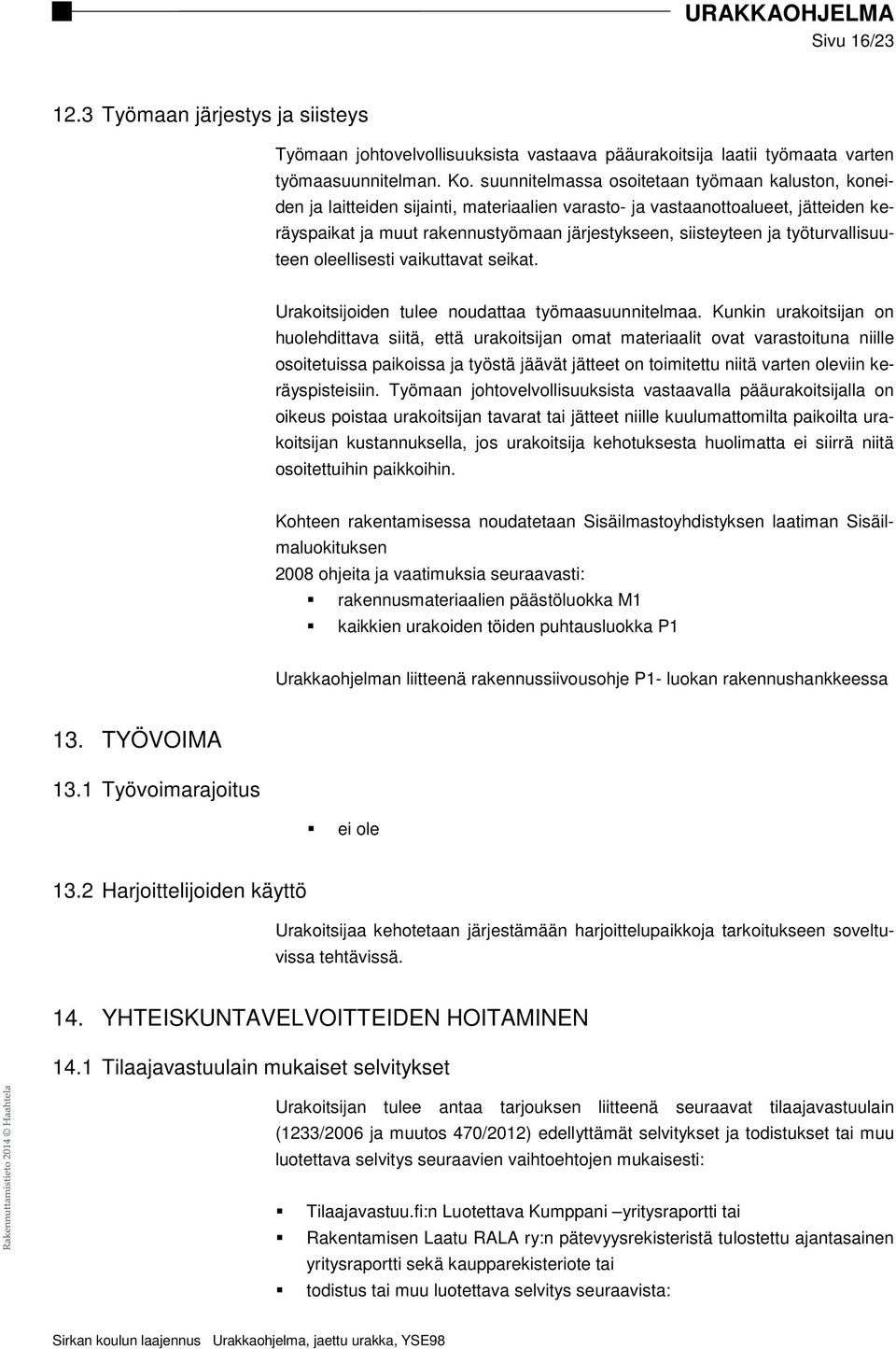 työturvallisuuteen oleellisesti vaikuttavat seikat. Urakoitsijoiden tulee noudattaa työmaasuunnitelmaa.