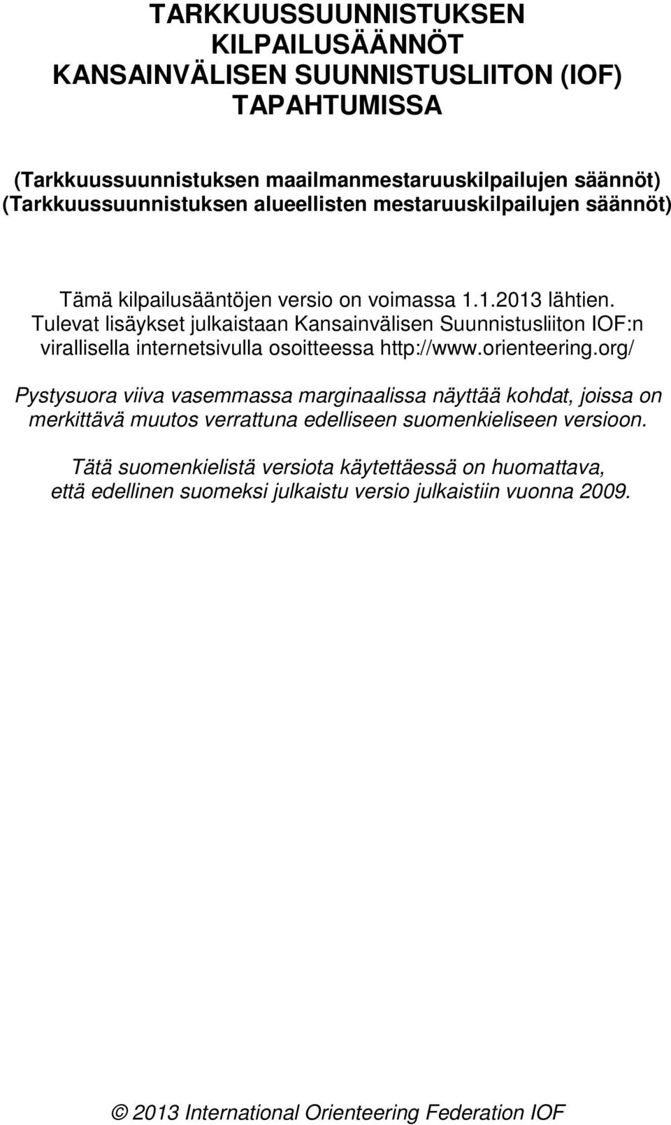 Tulevat lisäykset julkaistaan Kansainvälisen Suunnistusliiton IOF:n virallisella internetsivulla osoitteessa http://www.orienteering.