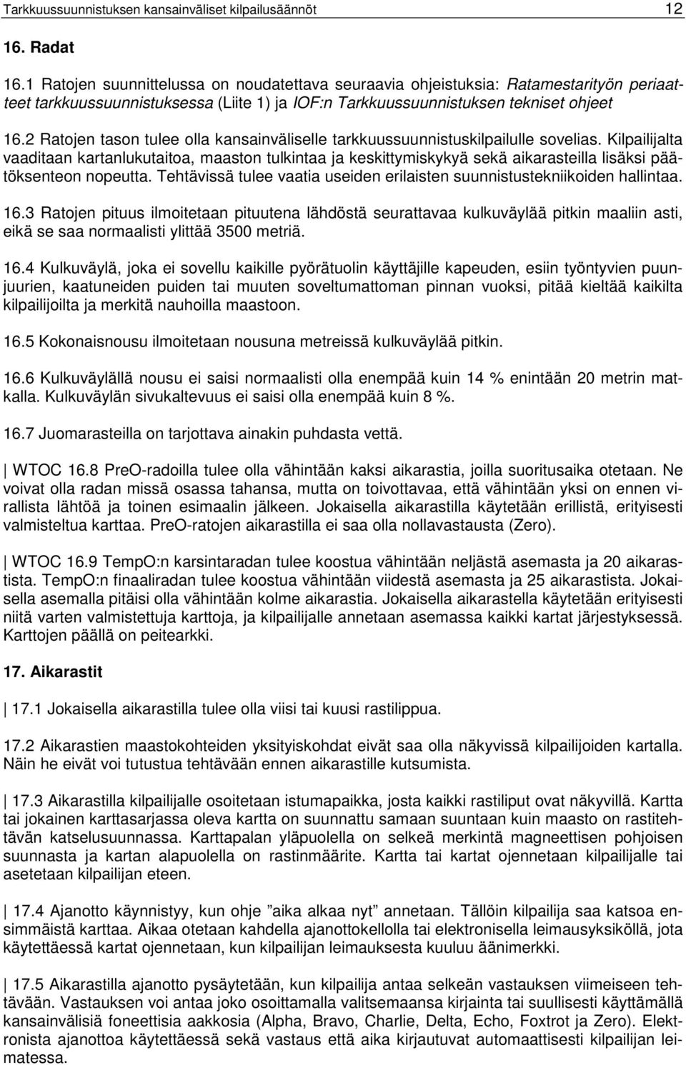 2 Ratojen tason tulee olla kansainväliselle tarkkuussuunnistuskilpailulle sovelias.