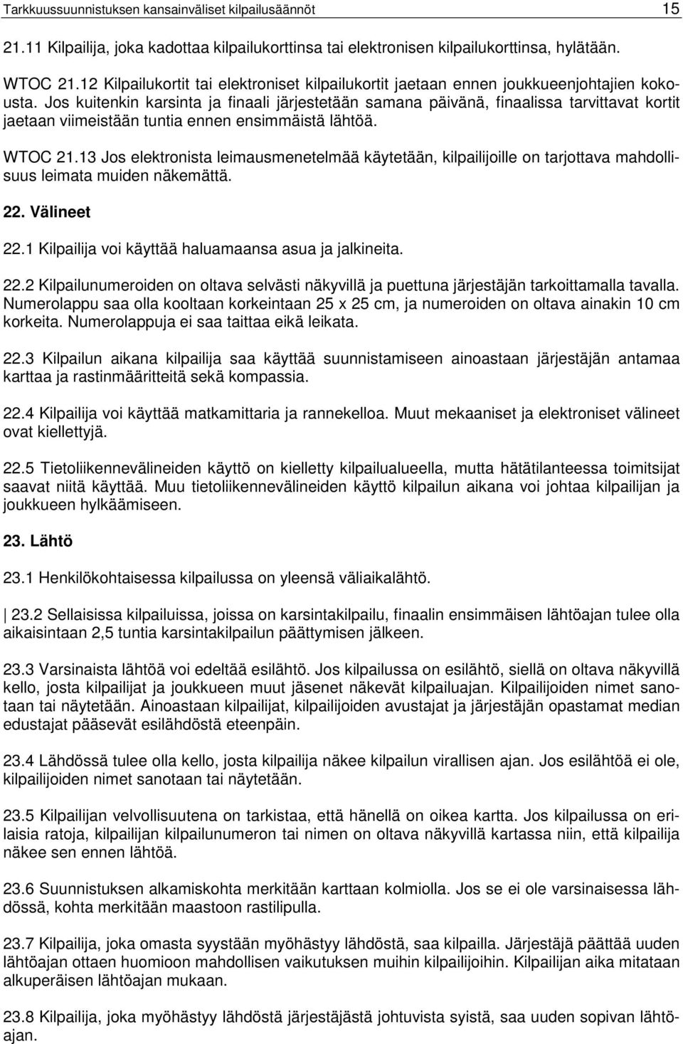 Jos kuitenkin karsinta ja finaali järjestetään samana päivänä, finaalissa tarvittavat kortit jaetaan viimeistään tuntia ennen ensimmäistä lähtöä. WTOC 21.