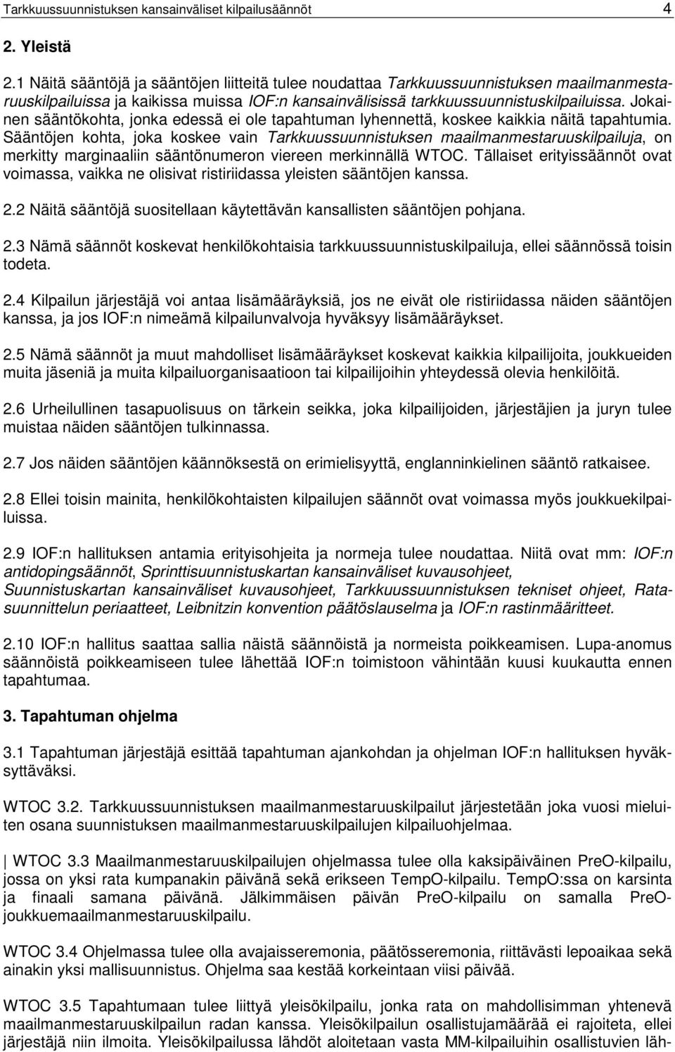 Jokainen sääntökohta, jonka edessä ei ole tapahtuman lyhennettä, koskee kaikkia näitä tapahtumia.