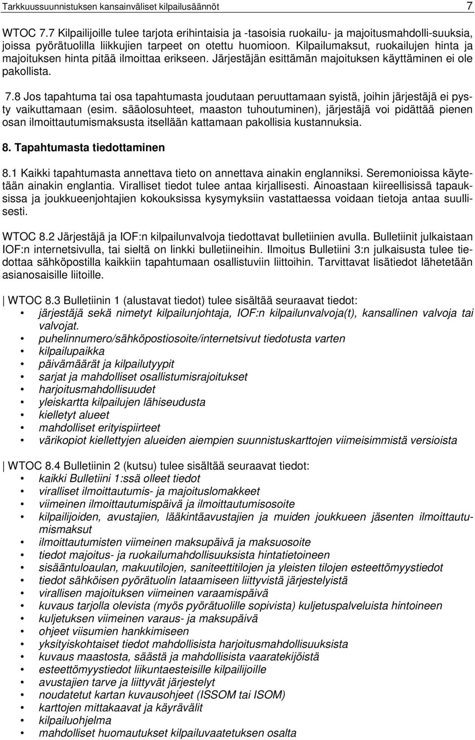 Kilpailumaksut, ruokailujen hinta ja majoituksen hinta pitää ilmoittaa erikseen. Järjestäjän esittämän majoituksen käyttäminen ei ole pakollista. 7.