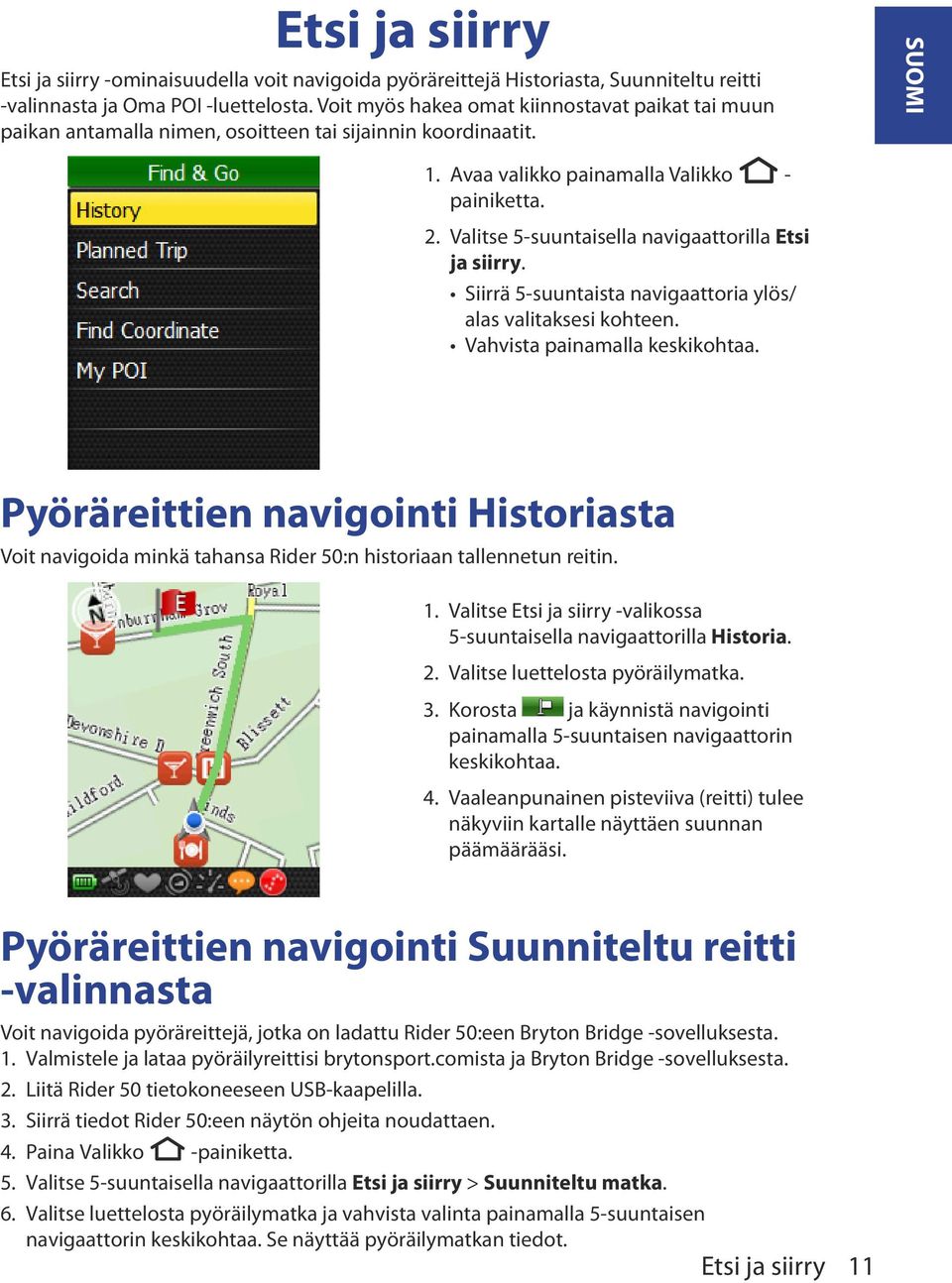 Valitse 5-suuntaisella navigaattorilla Etsi ja siirry. Siirrä 5-suuntaista navigaattoria ylös/ alas valitaksesi kohteen. Vahvista painamalla keskikohtaa.