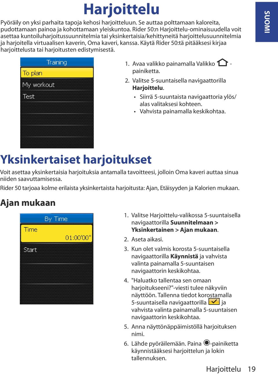Käytä Rider 50:tä pitääksesi kirjaa harjoittelusta tai harjoitusten edistymisestä. SUOMI 1. Avaa valikko painamalla Valikko - painiketta. 2. Valitse 5-suuntaisella navigaattorilla Harjoittelu.