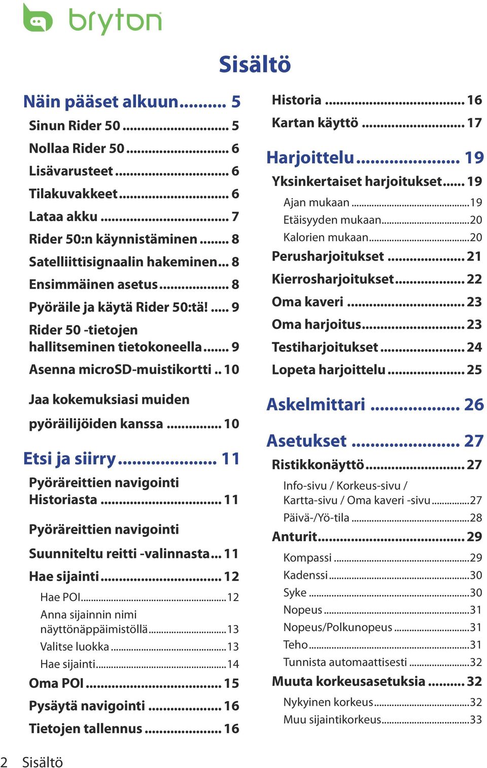 .. 10 Etsi ja siirry... 11 Pyöräreittien navigointi Historiasta... 11 Pyöräreittien navigointi Suunniteltu reitti -valinnasta... 11 Hae sijainti... 12 Hae POI.