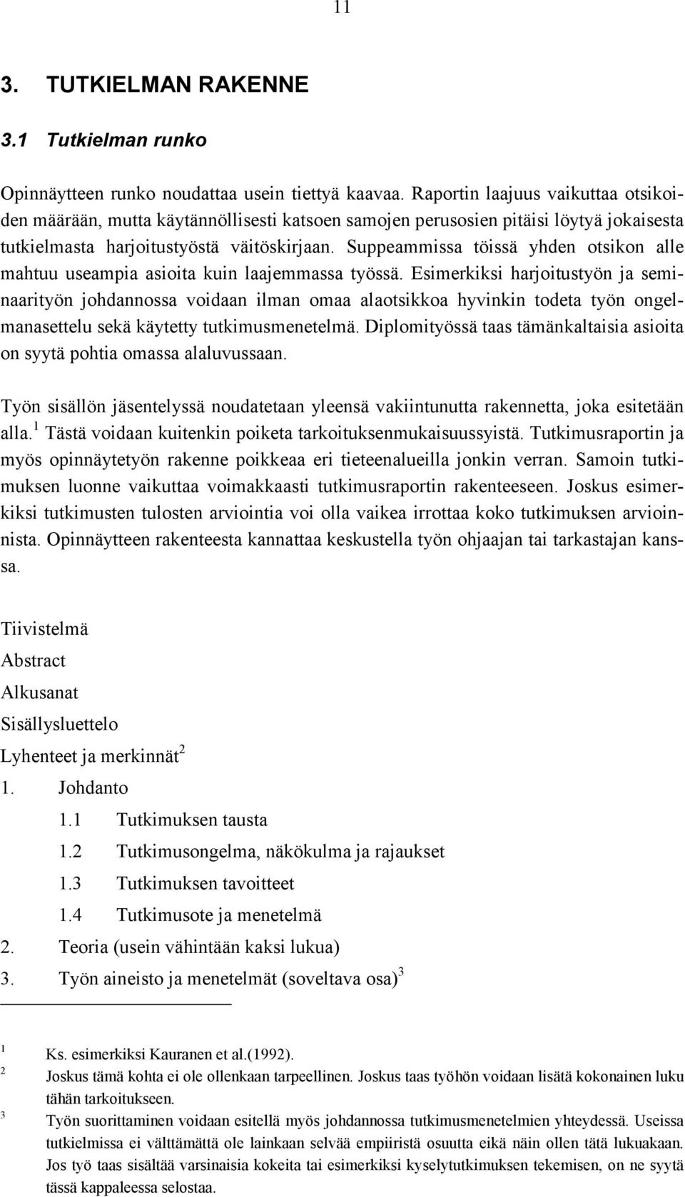 Suppeammissa töissä yhden otsikon alle mahtuu useampia asioita kuin laajemmassa työssä.