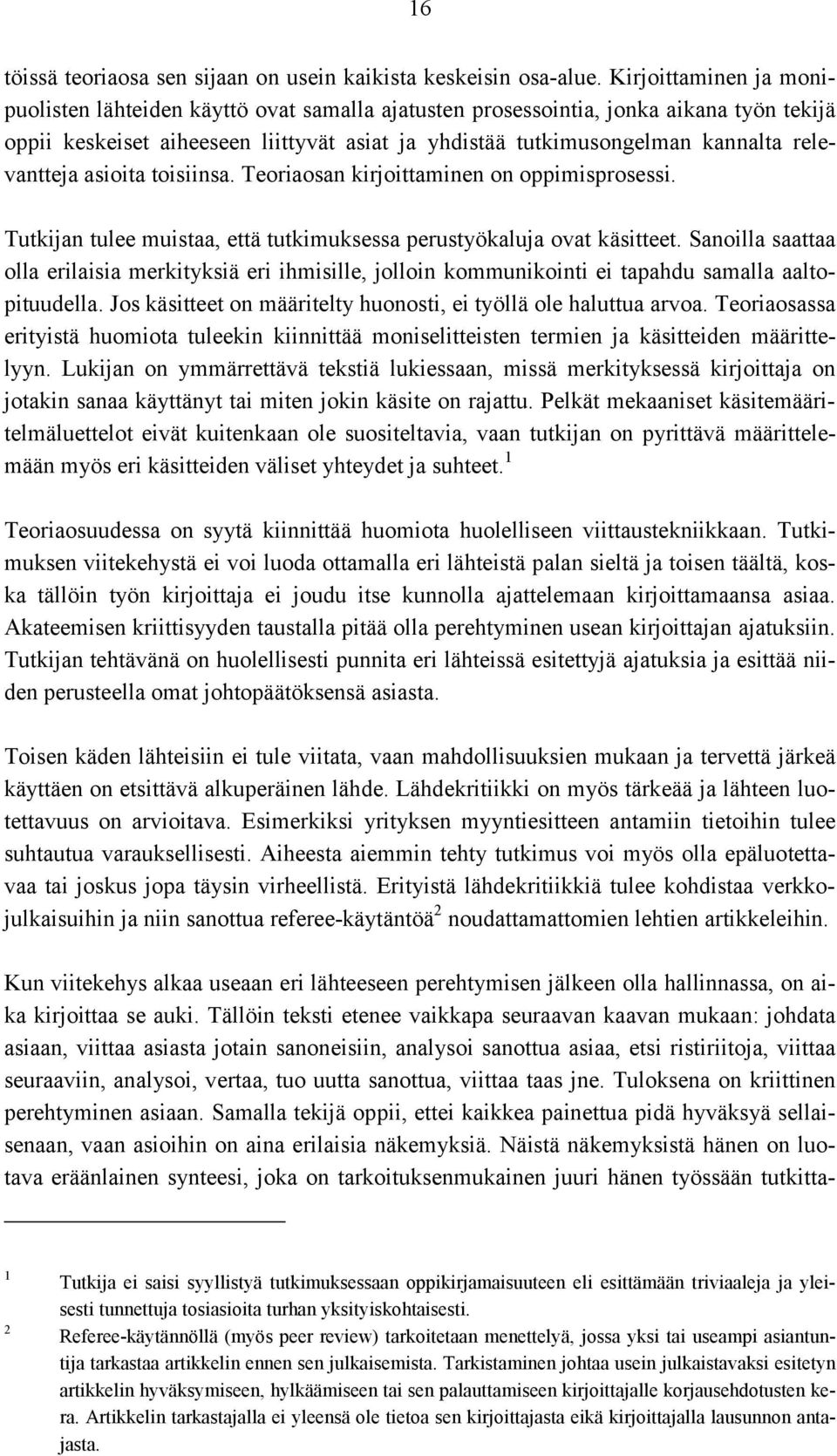 relevantteja asioita toisiinsa. Teoriaosan kirjoittaminen on oppimisprosessi. Tutkijan tulee muistaa, että tutkimuksessa perustyökaluja ovat käsitteet.