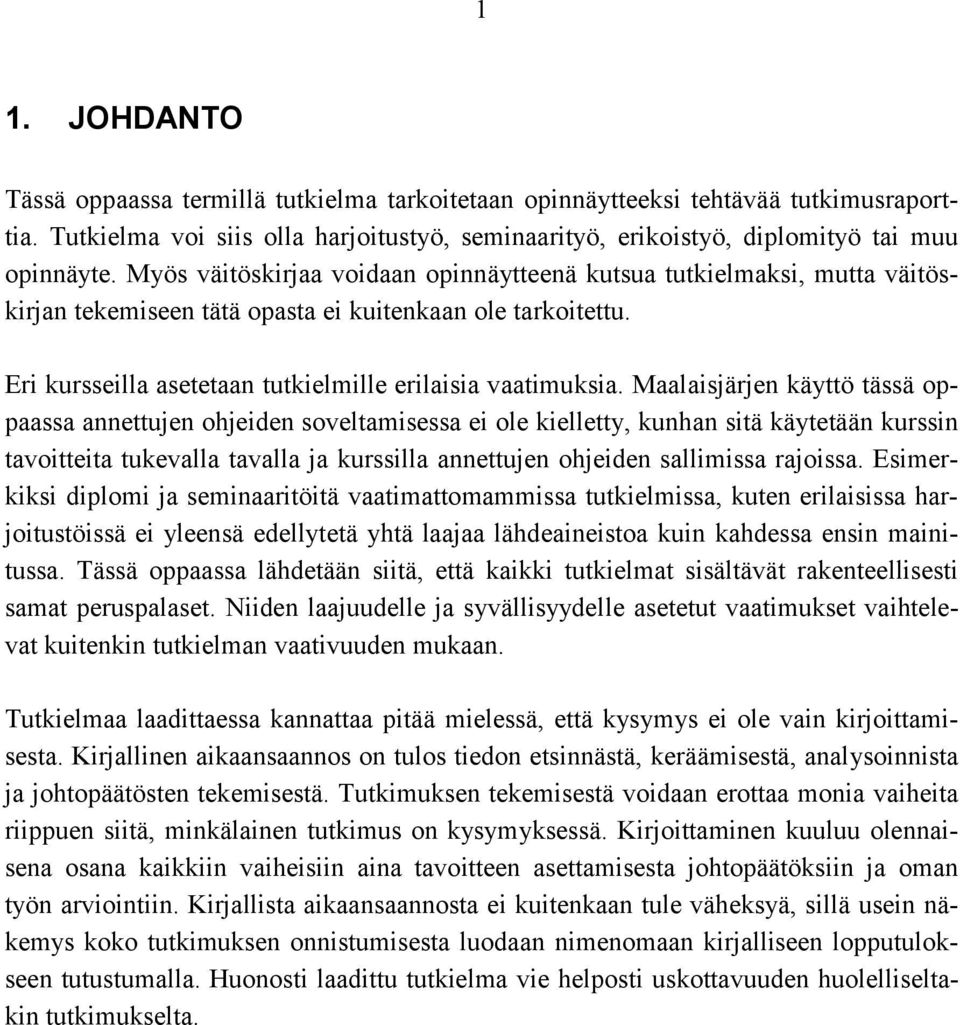 Maalaisjärjen käyttö tässä oppaassa annettujen ohjeiden soveltamisessa ei ole kielletty, kunhan sitä käytetään kurssin tavoitteita tukevalla tavalla ja kurssilla annettujen ohjeiden sallimissa