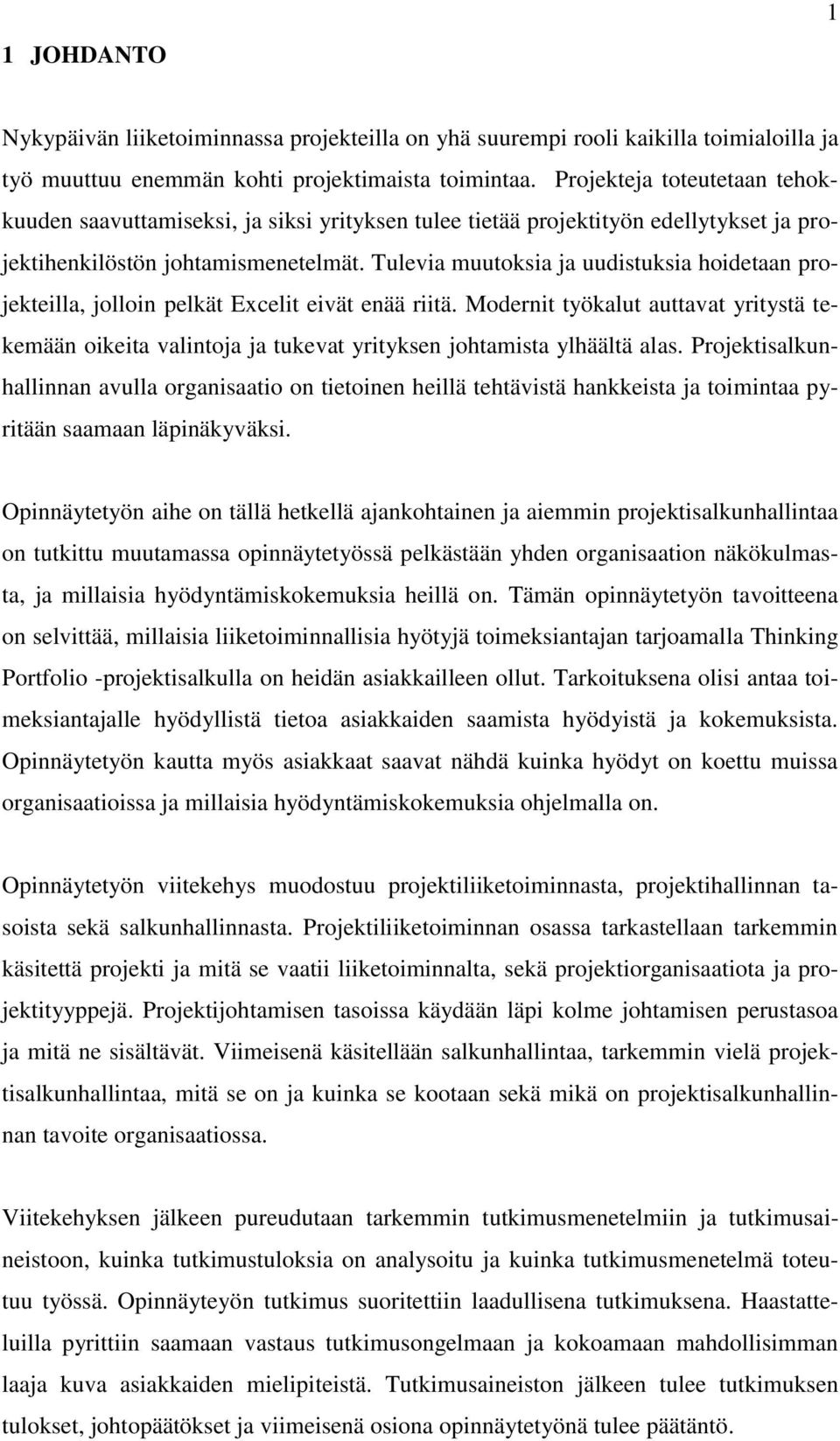 Tulevia muutoksia ja uudistuksia hoidetaan projekteilla, jolloin pelkät Excelit eivät enää riitä.