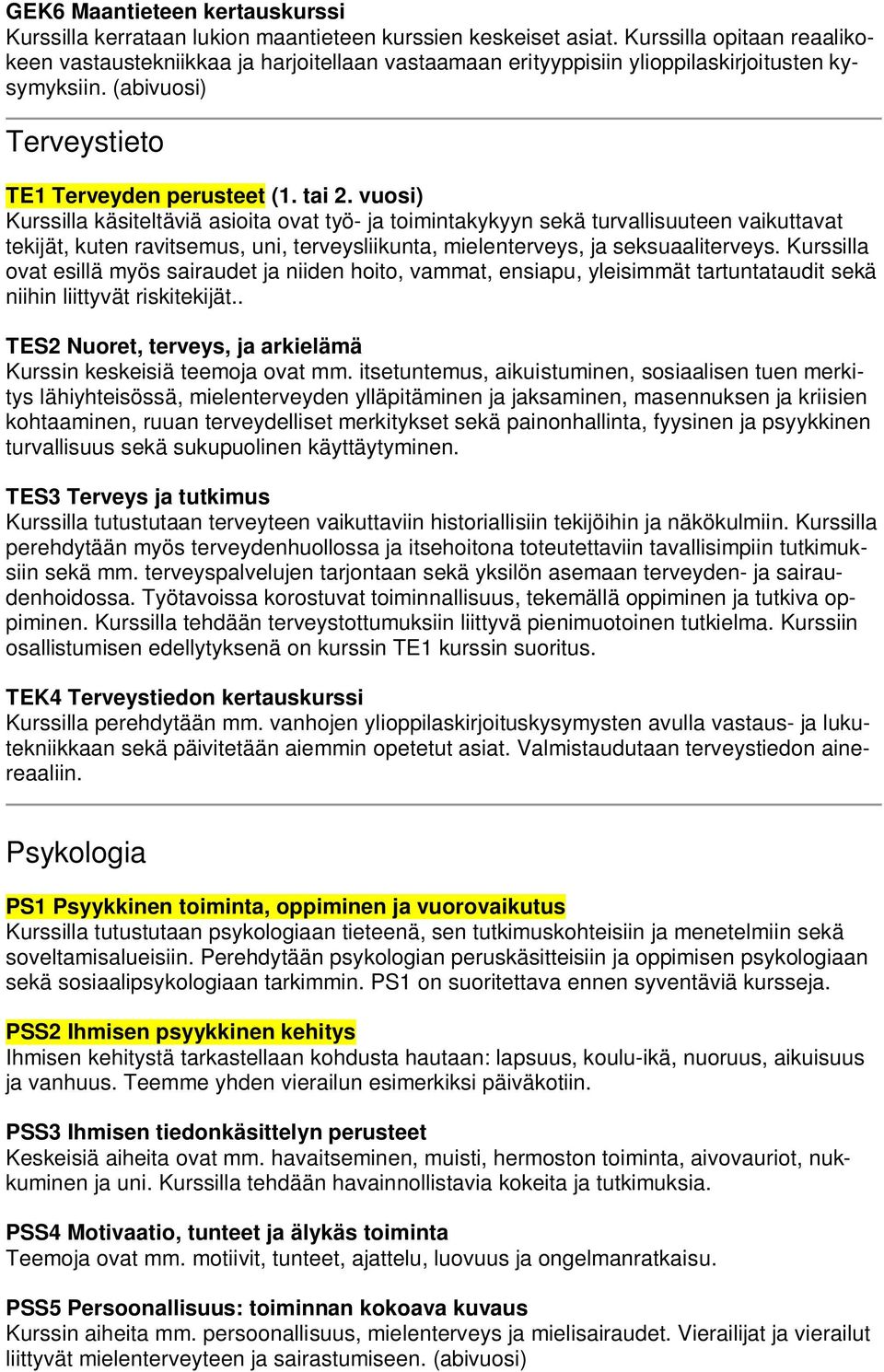 vuosi) Kurssilla käsiteltäviä asioita ovat työ- ja toimintakykyyn sekä turvallisuuteen vaikuttavat tekijät, kuten ravitsemus, uni, terveysliikunta, mielenterveys, ja seksuaaliterveys.