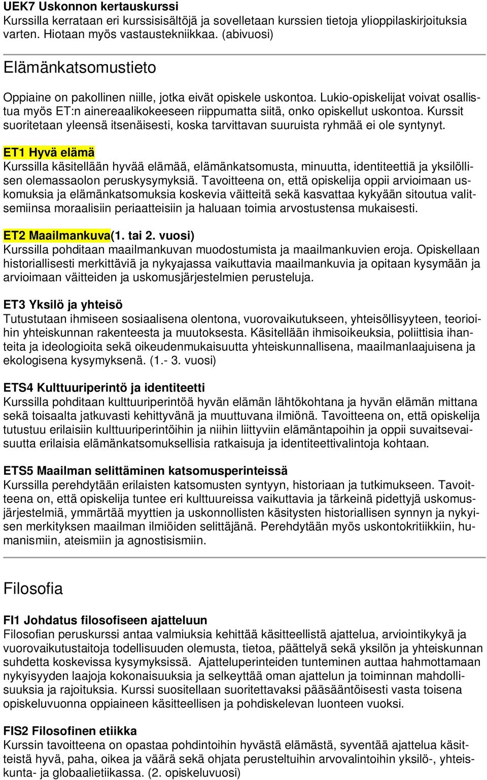 Lukio-opiskelijat voivat osallistua myös ET:n ainereaalikokeeseen riippumatta siitä, onko opiskellut uskontoa.