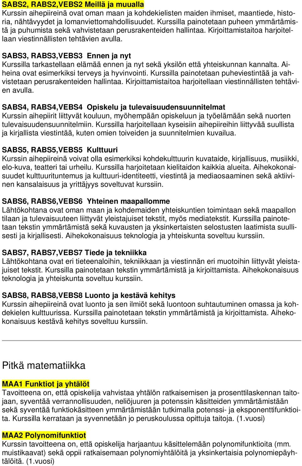 SABS3, RABS3,VEBS3 Ennen ja nyt Kurssilla tarkastellaan elämää ennen ja nyt sekä yksilön että yhteiskunnan kannalta. Aiheina ovat esimerkiksi terveys ja hyvinvointi.