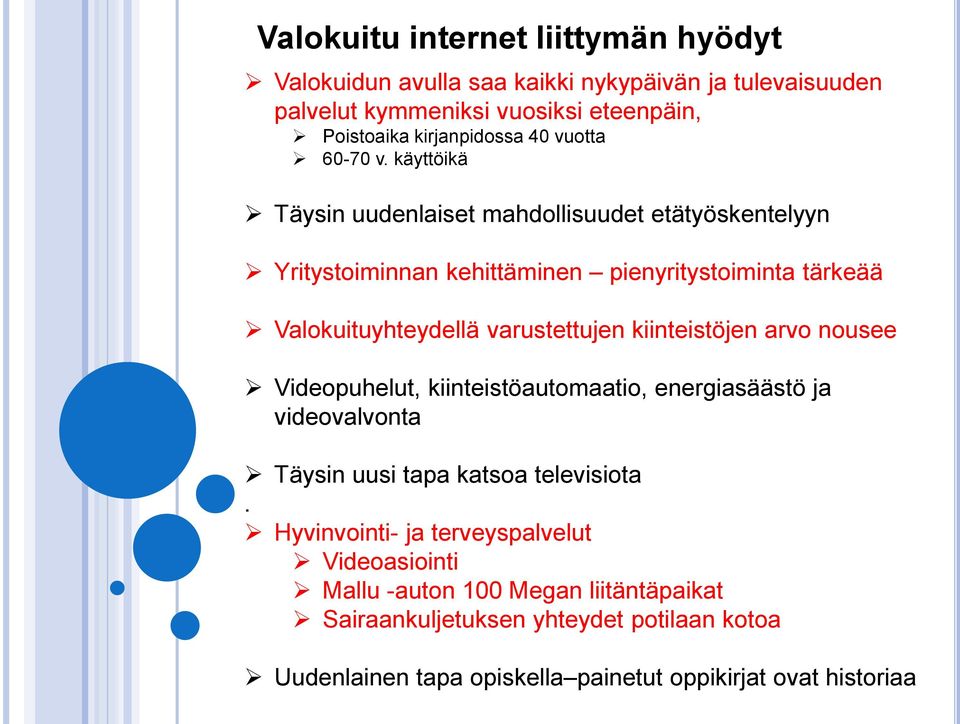 käyttöikä Täysin uudenlaiset mahdollisuudet etätyöskentelyyn Yritystoiminnan kehittäminen pienyritystoiminta tärkeää Valokuituyhteydellä varustettujen