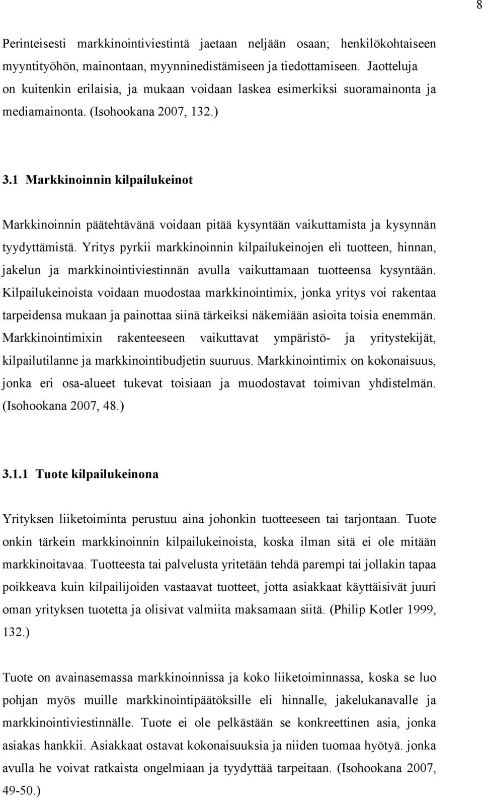 1 Markkinoinnin kilpailukeinot Markkinoinnin päätehtävänä voidaan pitää kysyntään vaikuttamista ja kysynnän tyydyttämistä.