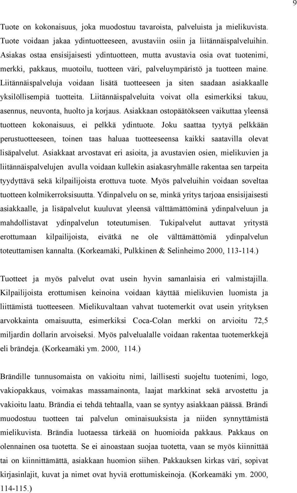 Liitännäispalveluja voidaan lisätä tuotteeseen ja siten saadaan asiakkaalle yksilöllisempiä tuotteita. Liitännäispalveluita voivat olla esimerkiksi takuu, asennus, neuvonta, huolto ja korjaus.