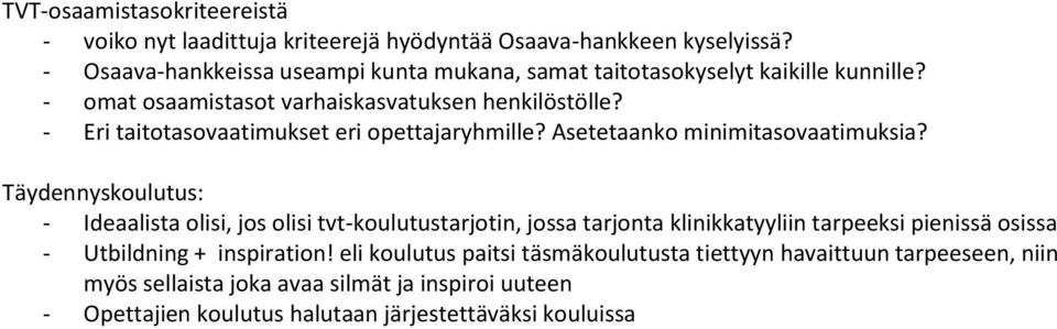 - Eri taitotasovaatimukset eri opettajaryhmille? Asetetaanko minimitasovaatimuksia?