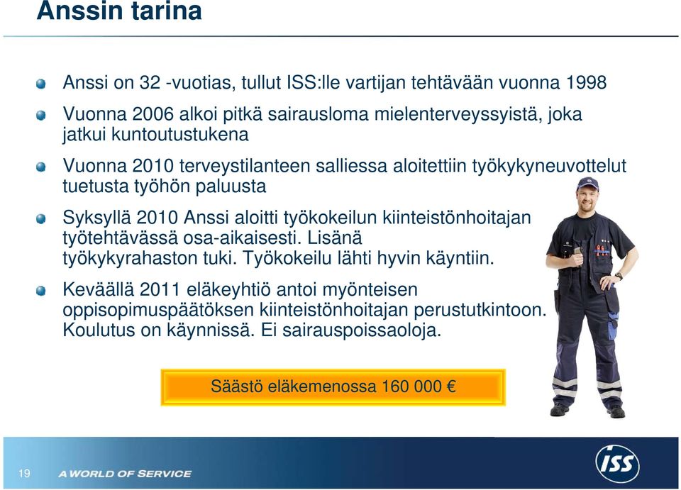 kiinteistönhoitajan työtehtävässä osa-aikaisesti. aikaisesti Lisänä työkykyrahaston tuki. Työkokeilu lähti hyvin käyntiin.