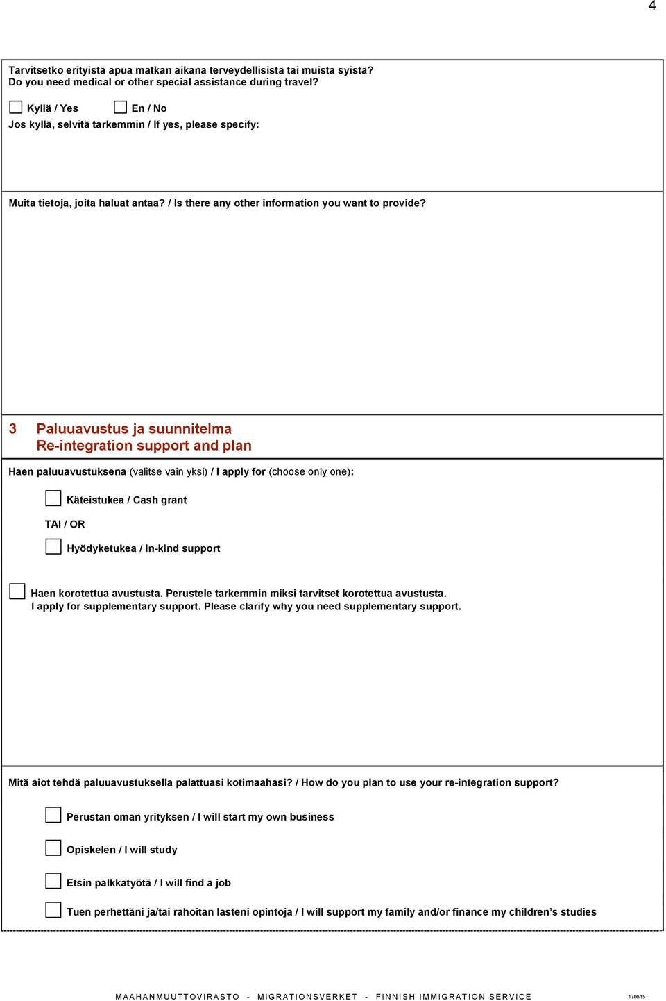 3 Paluuavustus ja suunnitelma Re-integration support and plan Haen paluuavustuksena (valitse vain yksi) / I apply for (choose only one): TAI / OR Käteistukea / Cash grant Hyödyketukea / In-kind