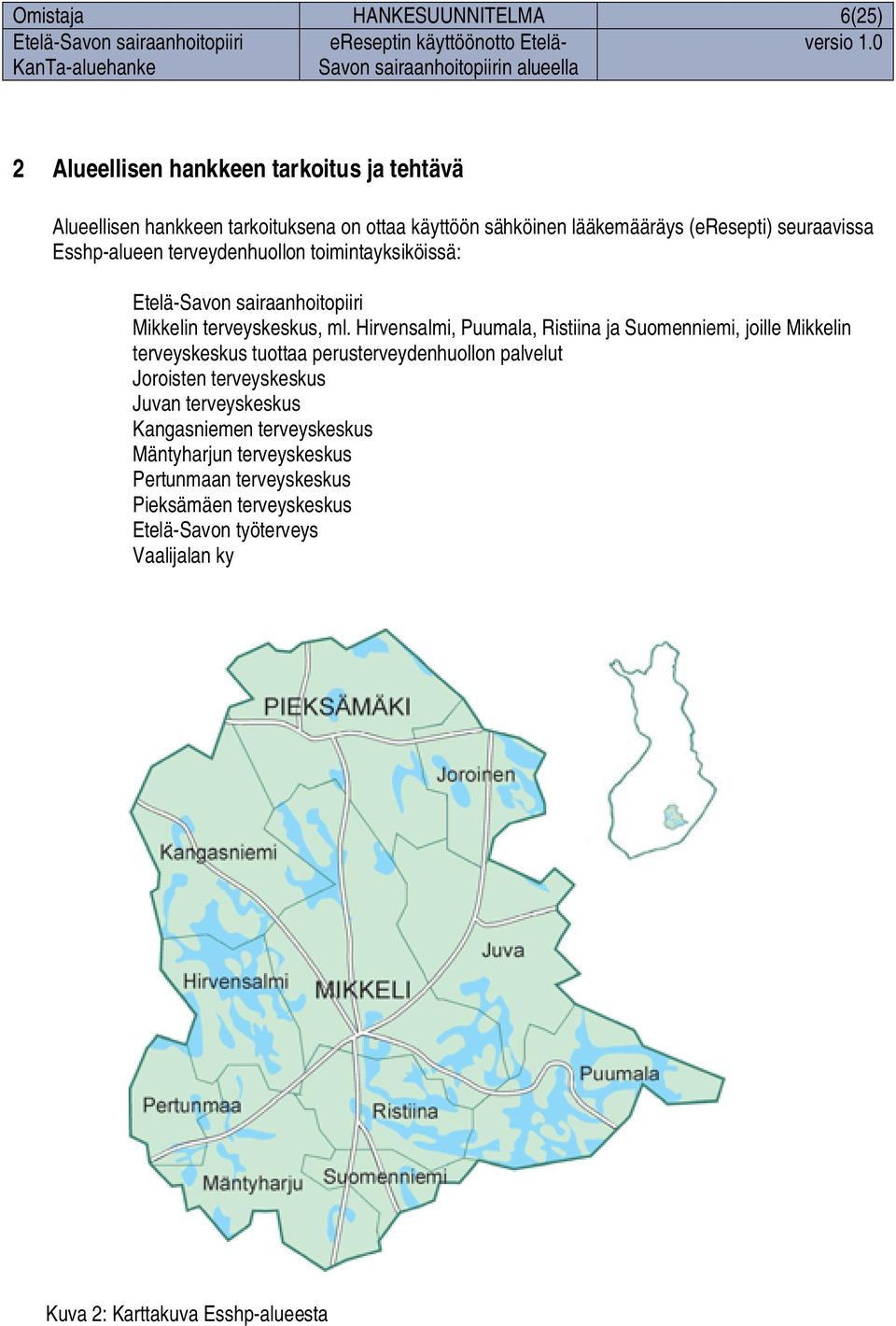 Hirvensalmi, Puumala, Ristiina ja Suomenniemi, joille Mikkelin terveyskeskus tuottaa perusterveydenhuollon palvelut Joroisten terveyskeskus Juvan