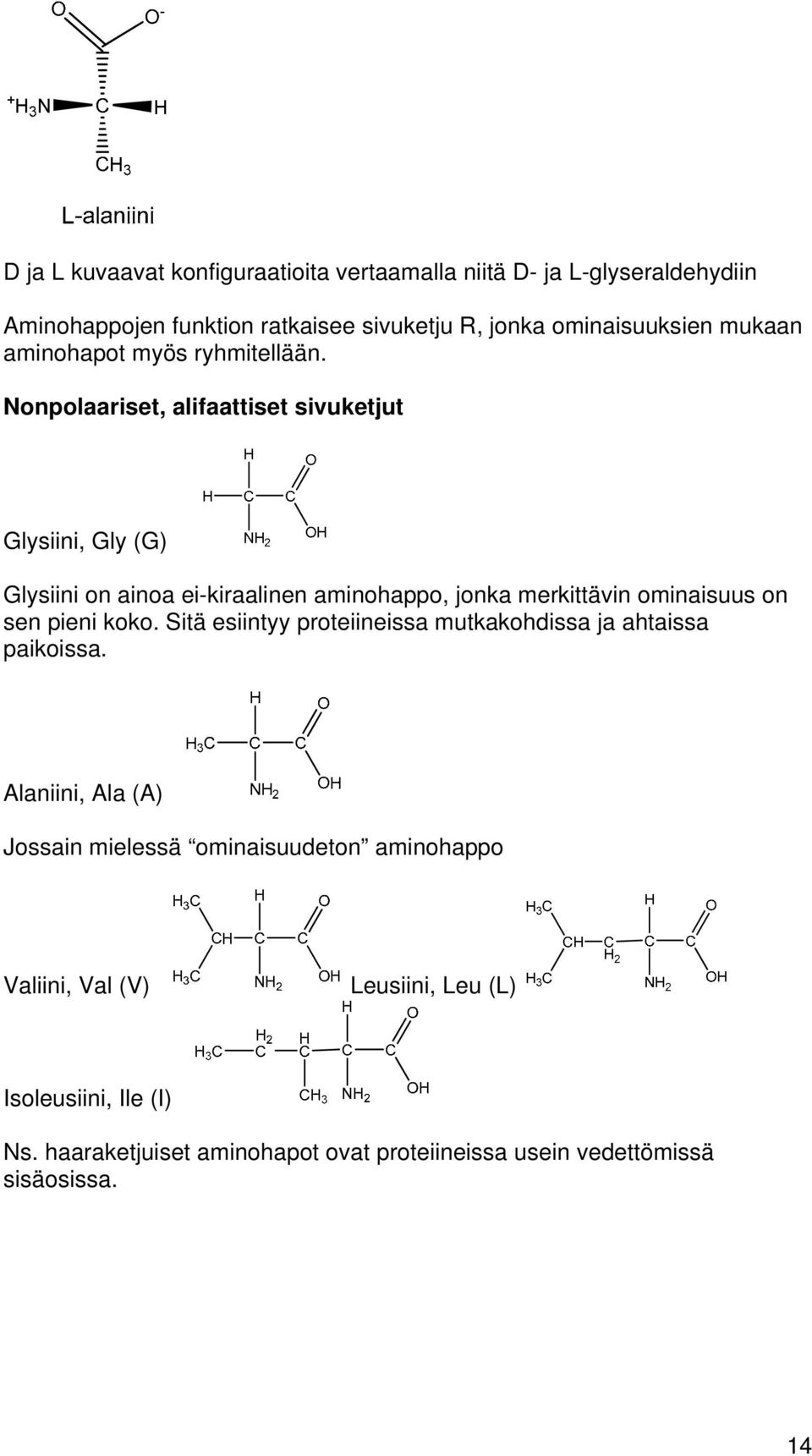 Nonpolaariset, alifaattiset sivuketjut Glysiini, Gly (G) Glysiini on ainoa ei-kiraalinen aminohappo, jonka merkittävin ominaisuus on sen pieni koko.