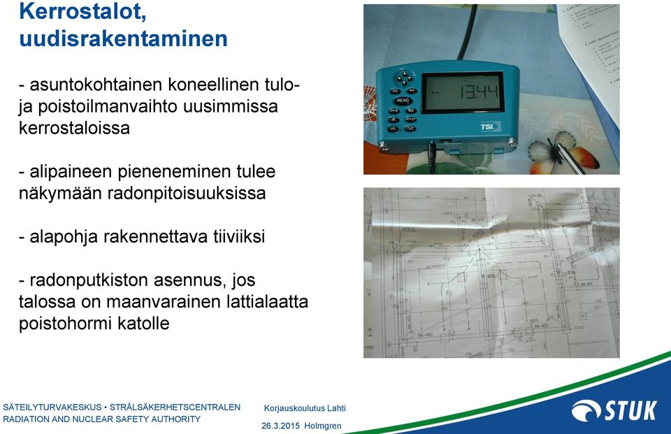tulee näkymään radonpitoisuuksissa - alapohja rakennettava tiiviiksi -