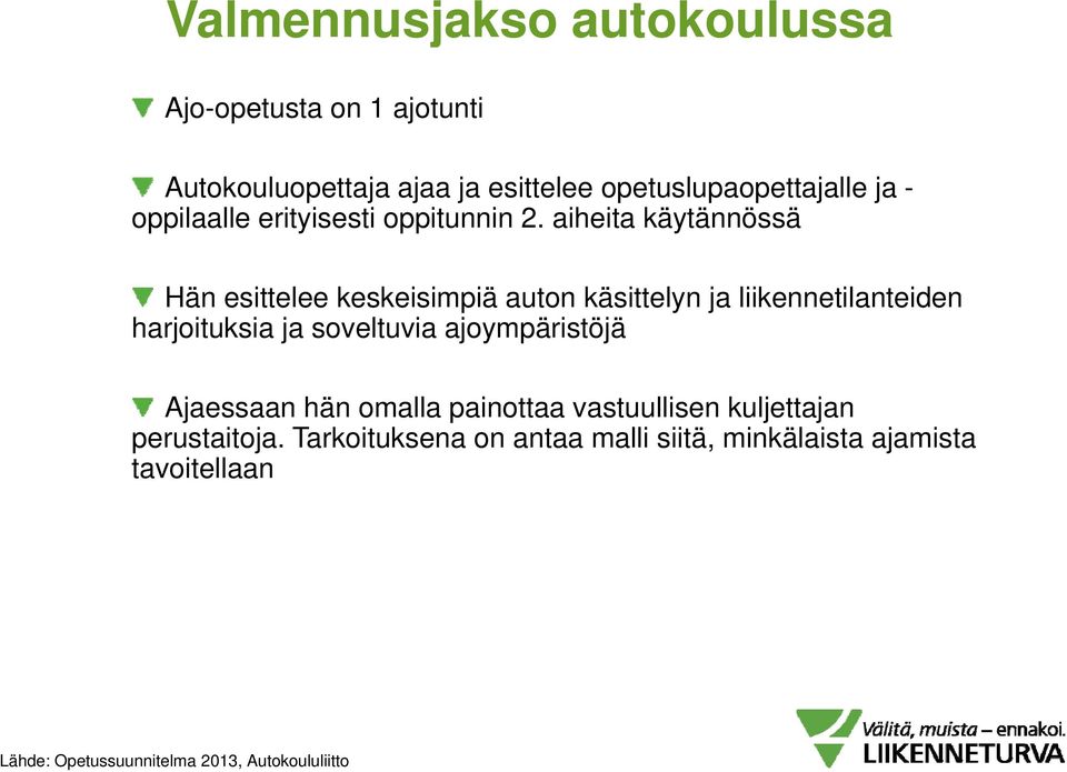 aiheita käytännössä Hän esittelee keskeisimpiä auton käsittelyn ja liikennetilanteiden harjoituksia ja soveltuvia