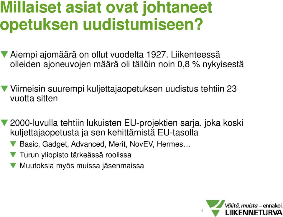 uudistus tehtiin 23 vuotta sitten 2000-luvulla tehtiin lukuisten EU-projektien sarja, joka koski kuljettajaopetusta