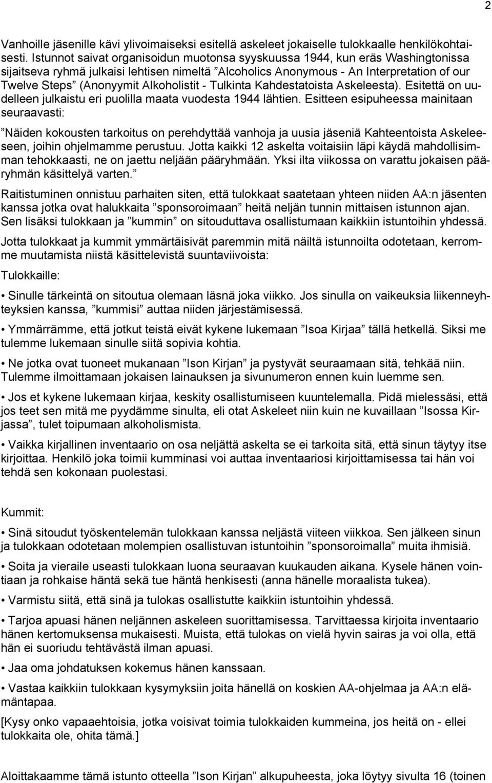 Alkoholistit - Tulkinta Kahdestatoista Askeleesta). Esitettä on uudelleen julkaistu eri puolilla maata vuodesta 1944 lähtien.