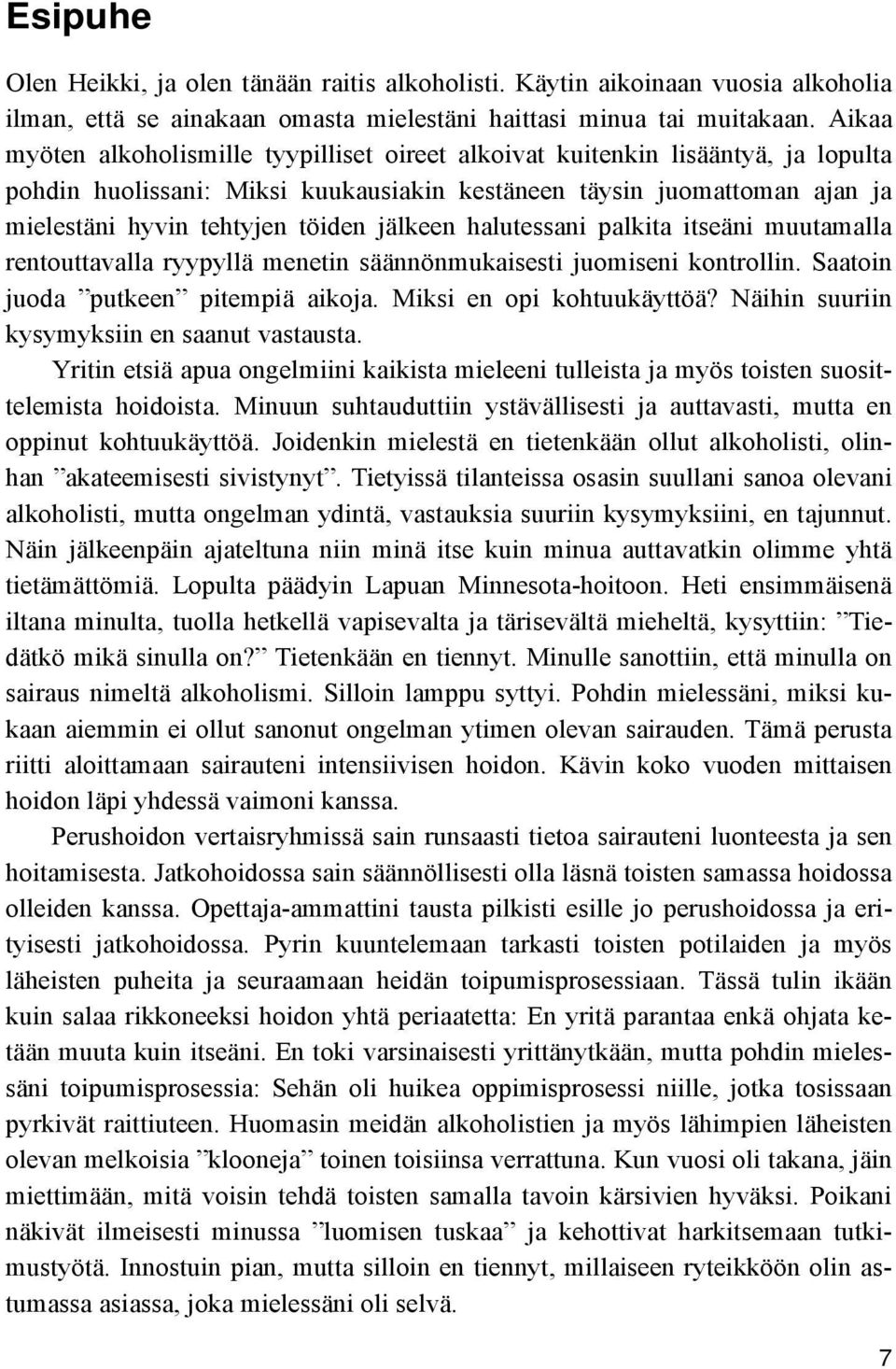 jälkeen halutessani palkita itseäni muutamalla rentouttavalla ryypyllä menetin säännönmukaisesti juomiseni kontrollin. Saatoin juoda putkeen pitempiä aikoja. Miksi en opi kohtuukäyttöä?