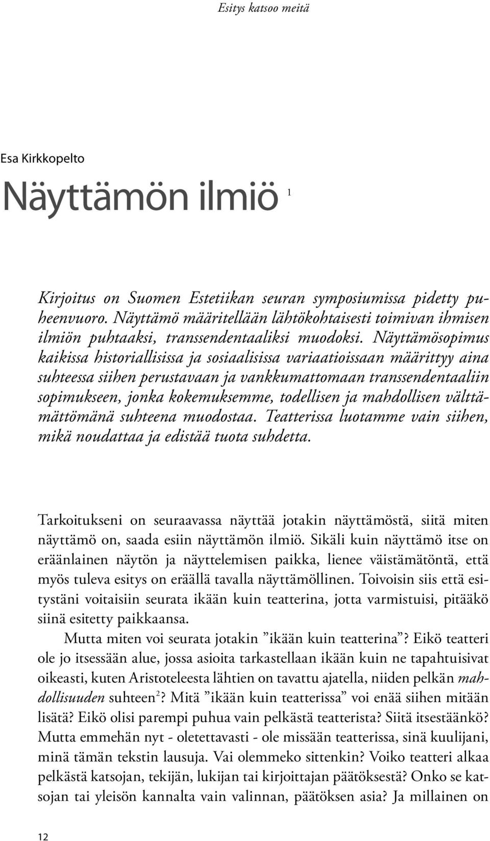 Näyttämösopimus kaikissa historiallisissa ja sosiaalisissa variaatioissaan määrittyy aina suhteessa siihen perustavaan ja vankkumattomaan transsendentaaliin sopimukseen, jonka kokemuksemme,