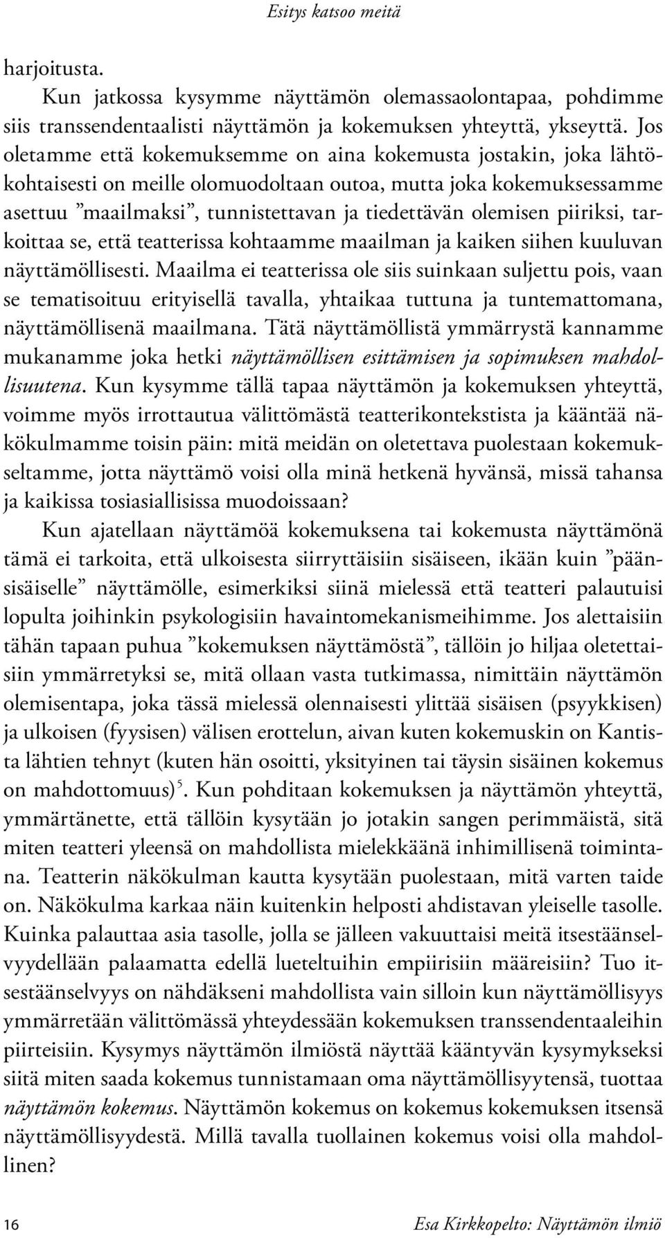 piiriksi, tarkoittaa se, että teatterissa kohtaamme maailman ja kaiken siihen kuuluvan näyttämöllisesti.