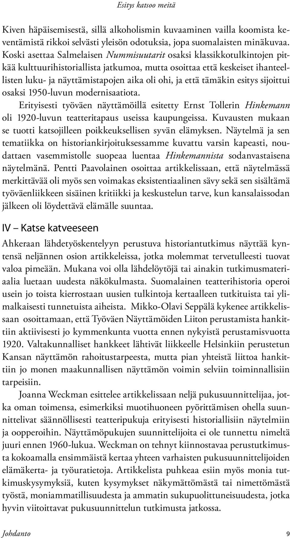 että tämäkin esitys sijoittui osaksi 1950-luvun modernisaatiota. Erityisesti työväen näyttämöillä esitetty Ernst Tollerin Hinkemann oli 1920-luvun teatteritapaus useissa kaupungeissa.