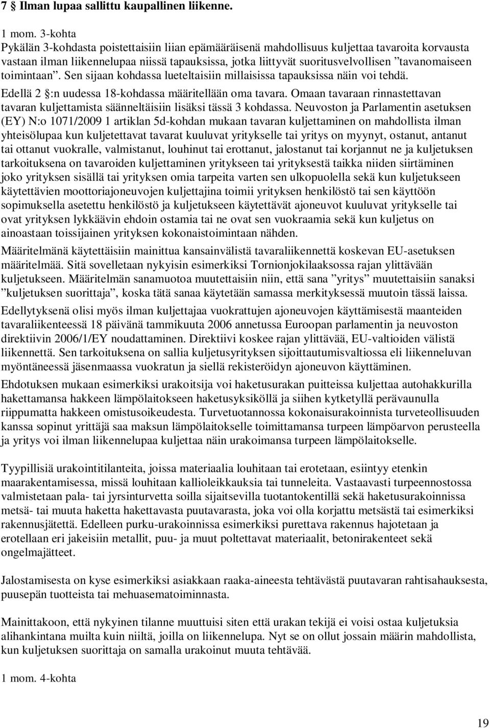 tavanomaiseen toimintaan. Sen sijaan kohdassa lueteltaisiin millaisissa tapauksissa näin voi tehdä. Edellä 2 :n uudessa 18-kohdassa määritellään oma tavara.