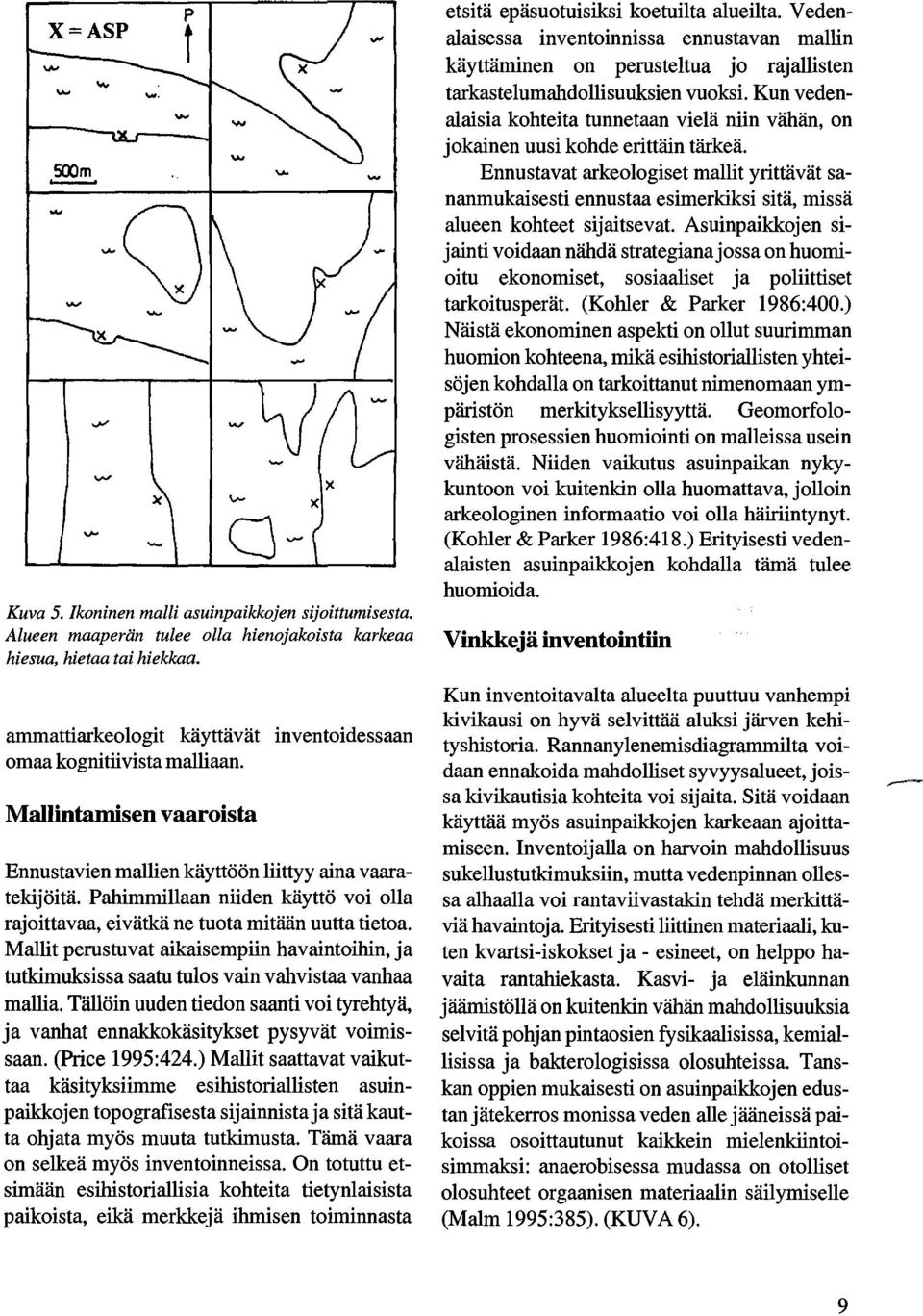 Pahimmillaan niiden käyttö voi olla rajoittavaa, eivätkä ne tuota mitään uutta tietoa. Mallit perustuvat aikaisempiin havaintoihin, ja tutkimuksissa saatu tulos vain vahvistaa vanhaa mallia.