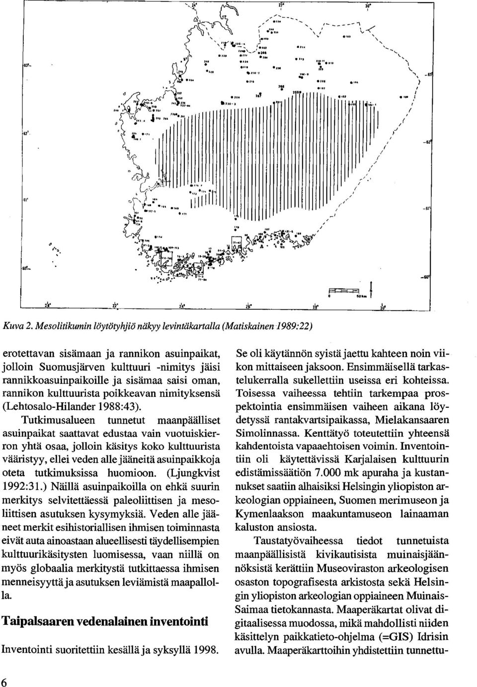 saisi oman, rannikon kulttuurista poikkeavan nimityksensä (Lehtosalo-Hilander 1988:43).