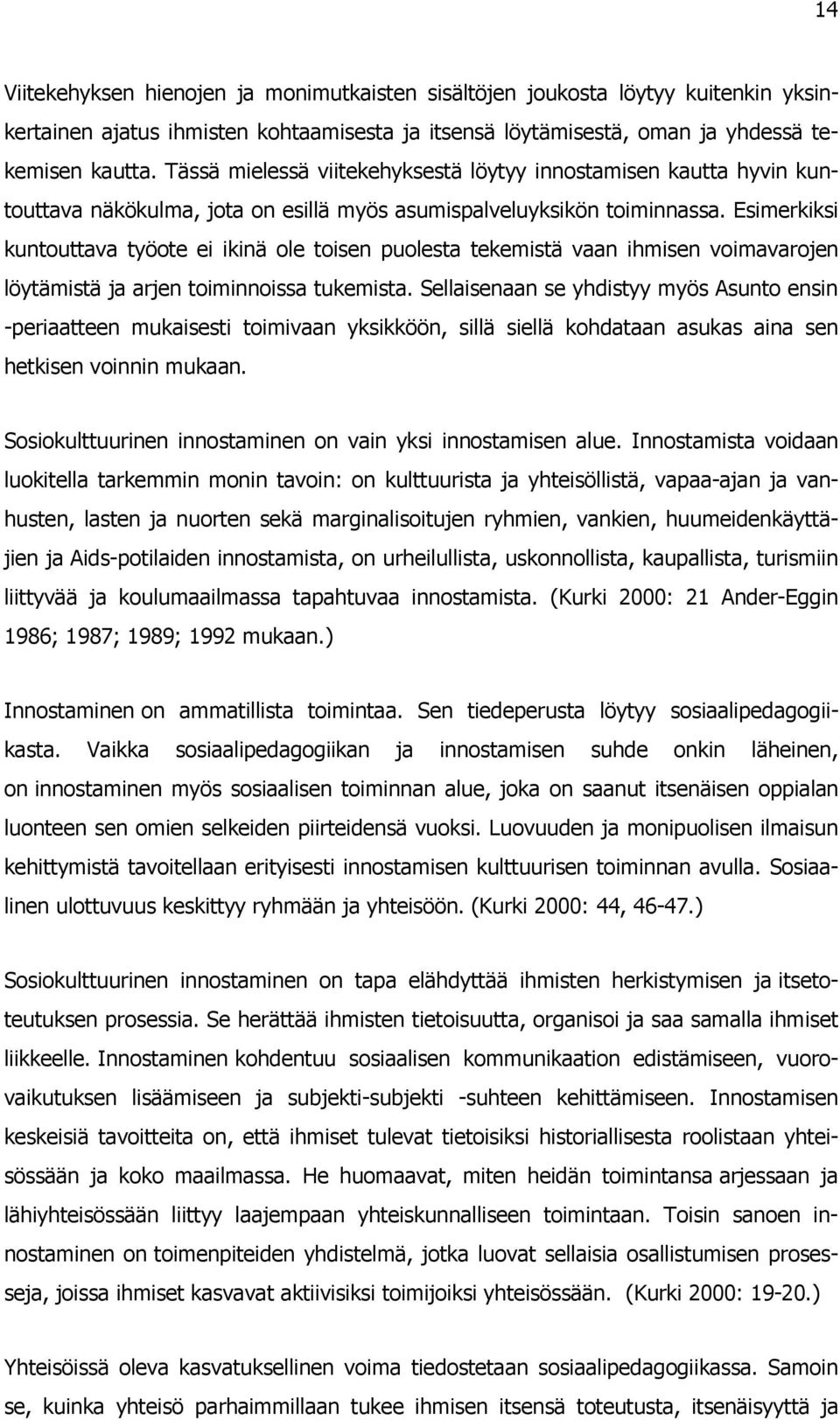 Esimerkiksi kuntouttava työote ei ikinä ole toisen puolesta tekemistä vaan ihmisen voimavarojen löytämistä ja arjen toiminnoissa tukemista.